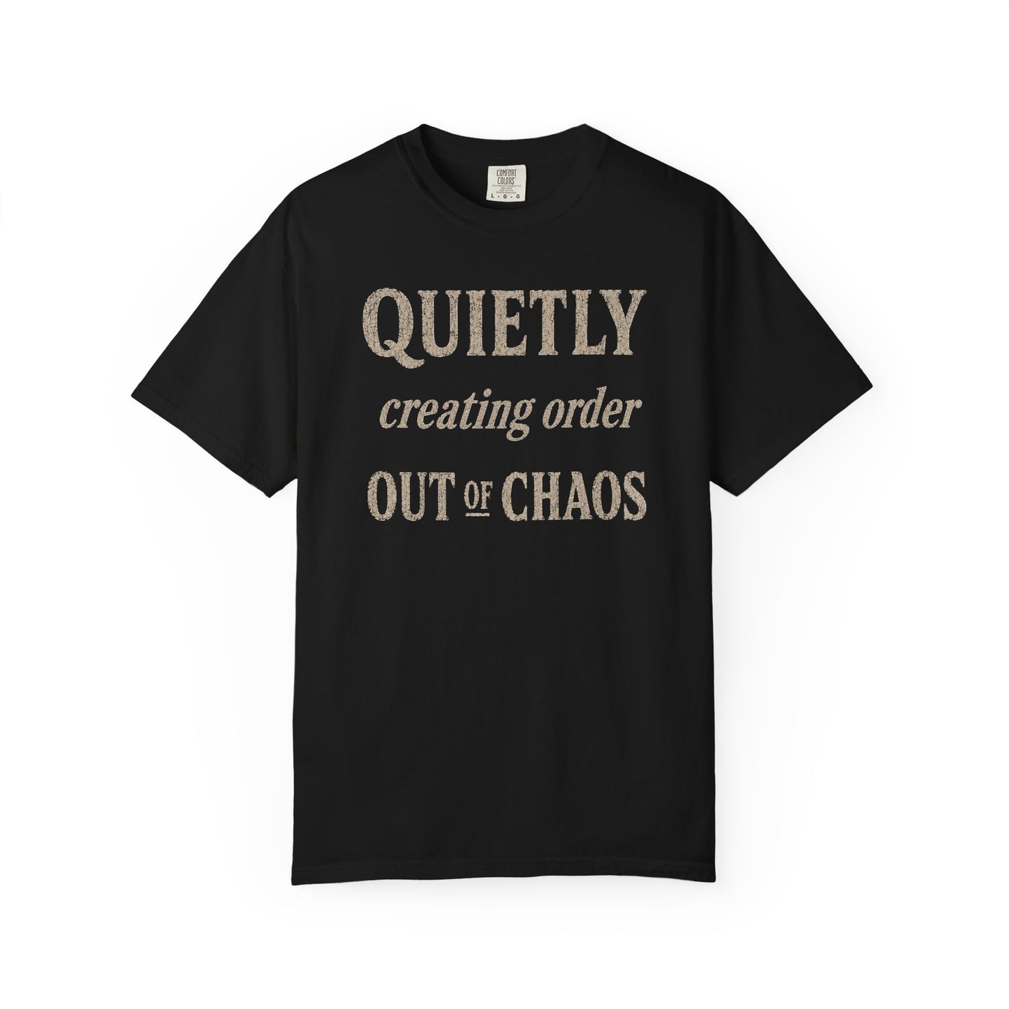 Quietly Creating Order Out of Chaos Tee