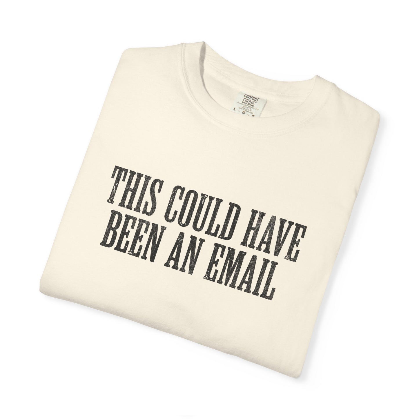 THIS COULD HAVE BEEN AN EMAIL T-Shirt — Anti-Hustle Funny Work Shirt
