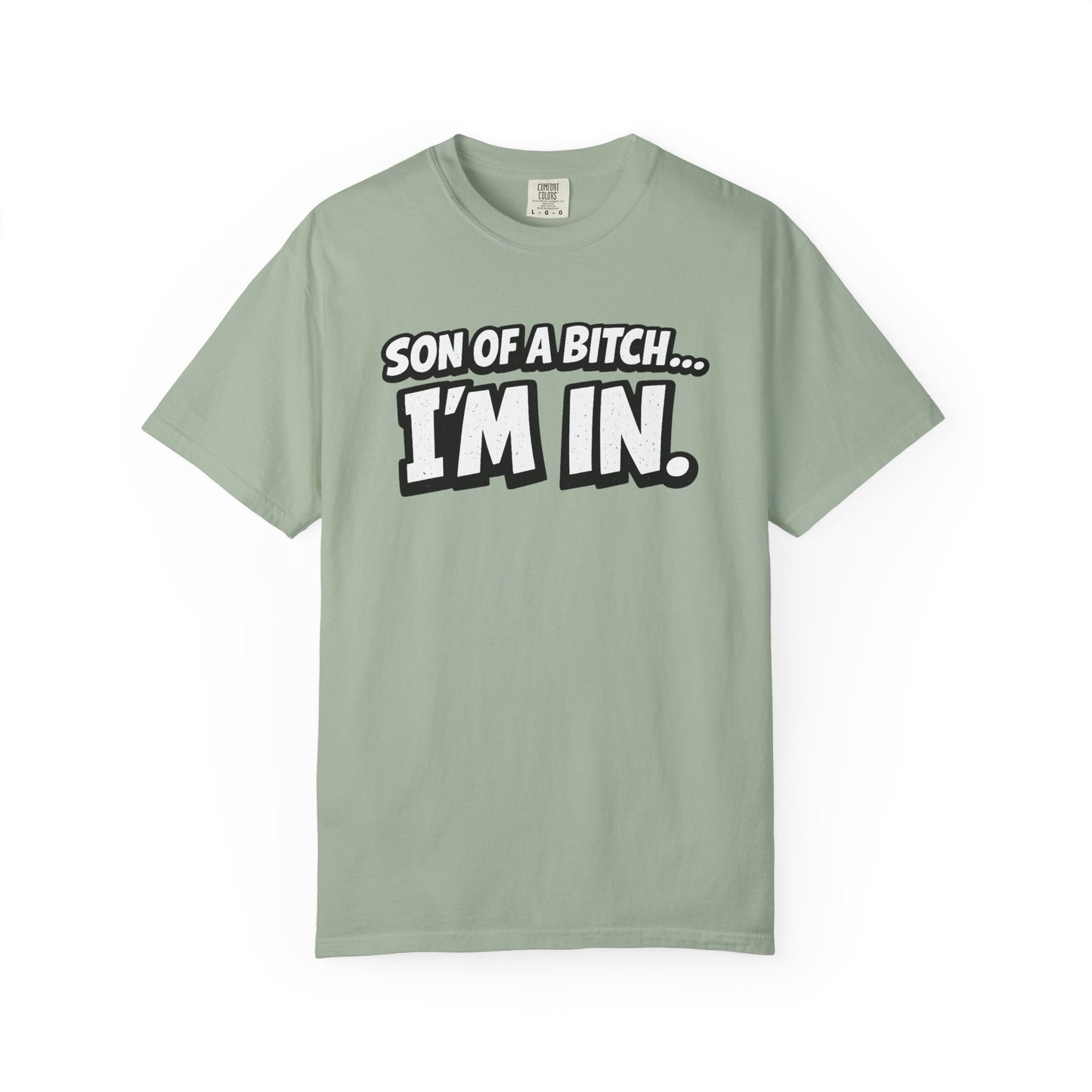 Garment-Dyed T-Shirt — "Son of a Bitch... I'm In" Cartoon Quote