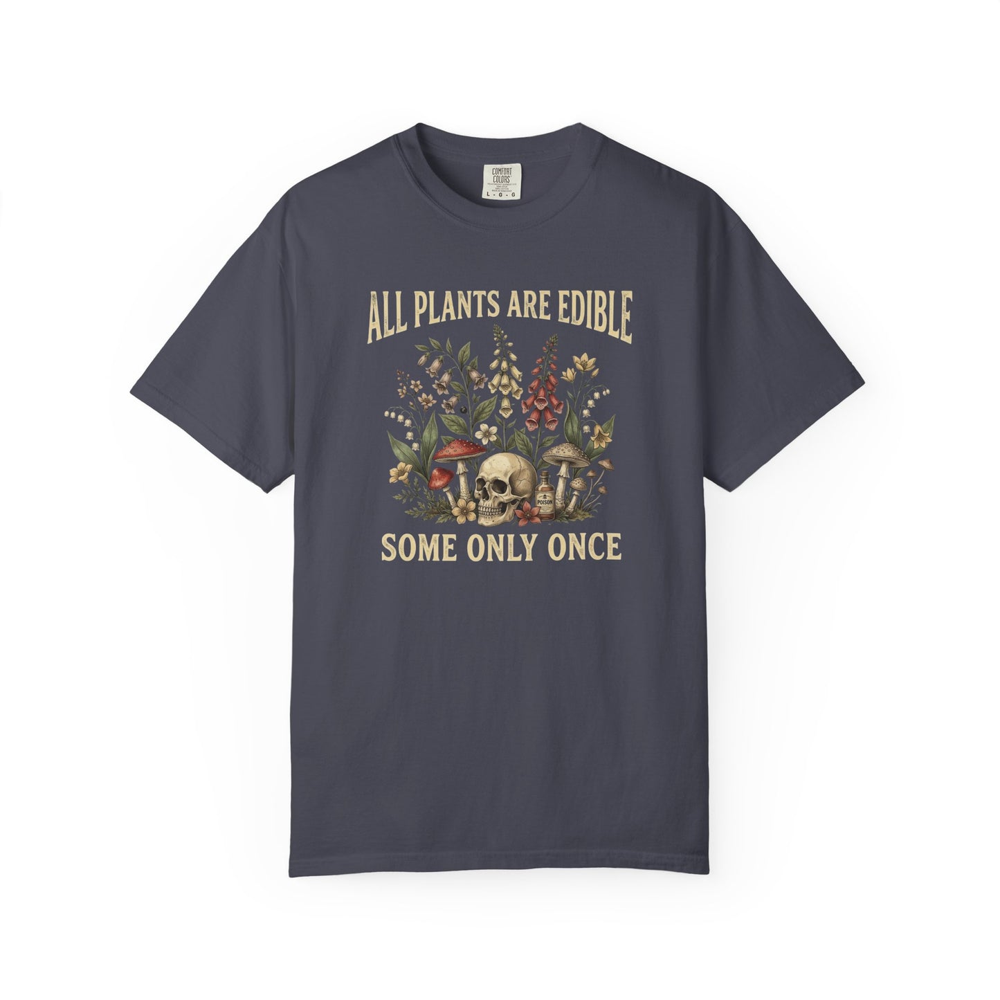 All Plants Are Edible Some Only Once Shirt | Funny Gardening Tee | Dark Humor Plant Shirt | Mushroom Graphic Tee