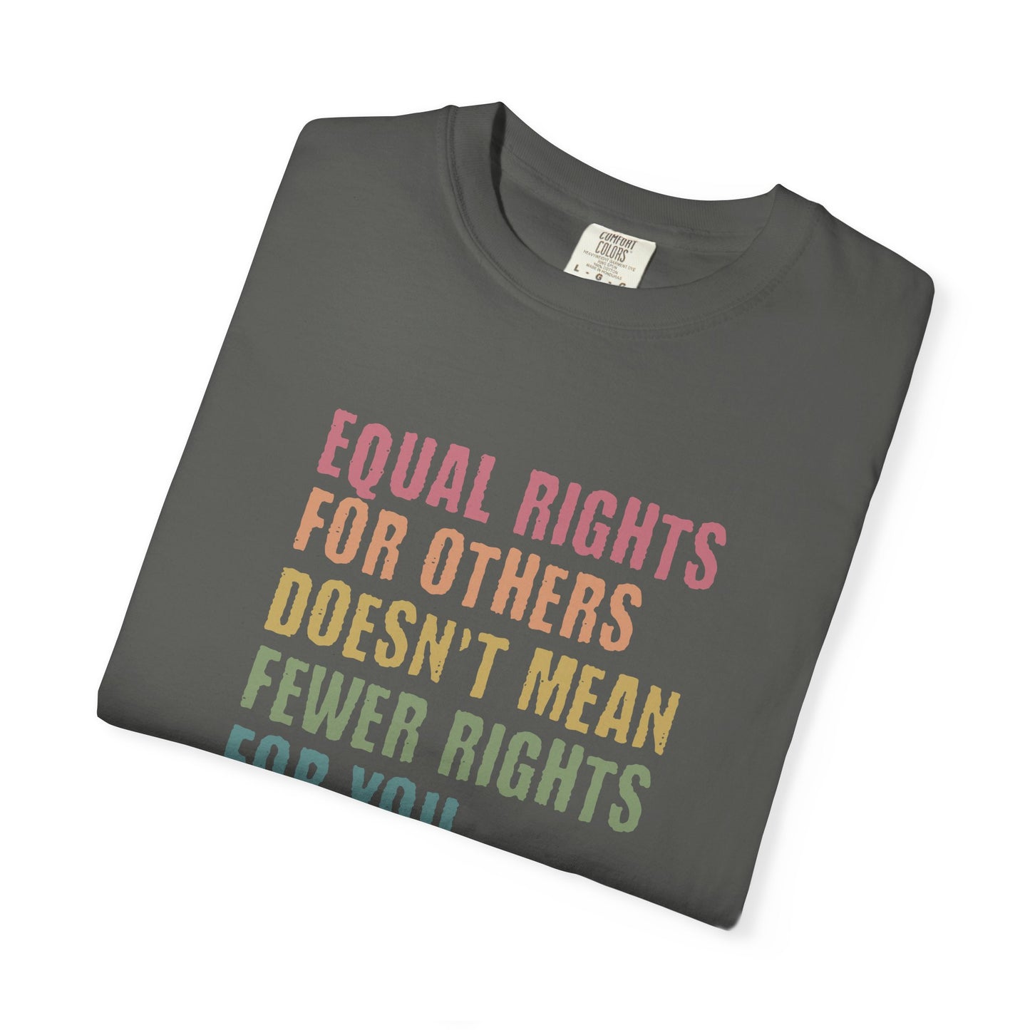 Equality T-Shirt — “Equal Rights for Others Doesn’t Mean Fewer Rights for You. It’s Not Pie.”