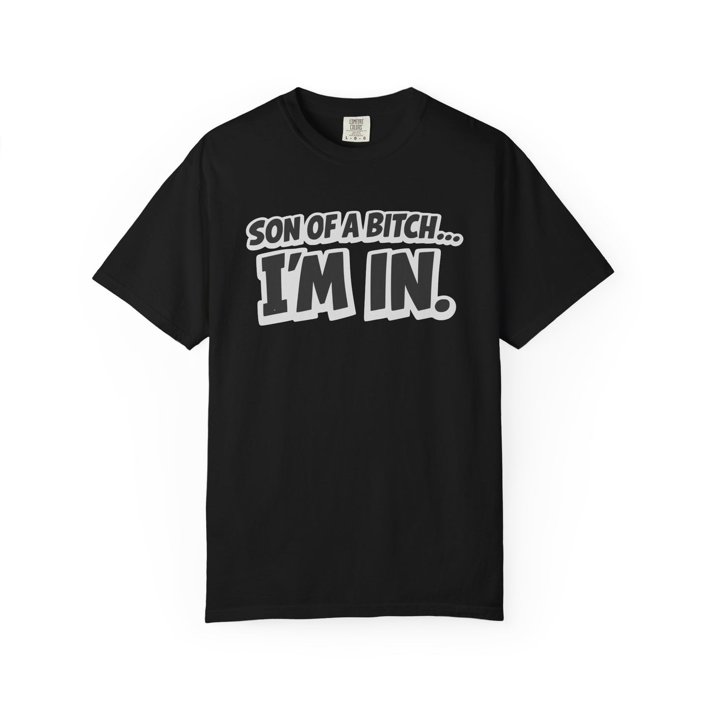 Garment-Dyed T-Shirt — "Son of a Bitch... I'm In" Cartoon Quote