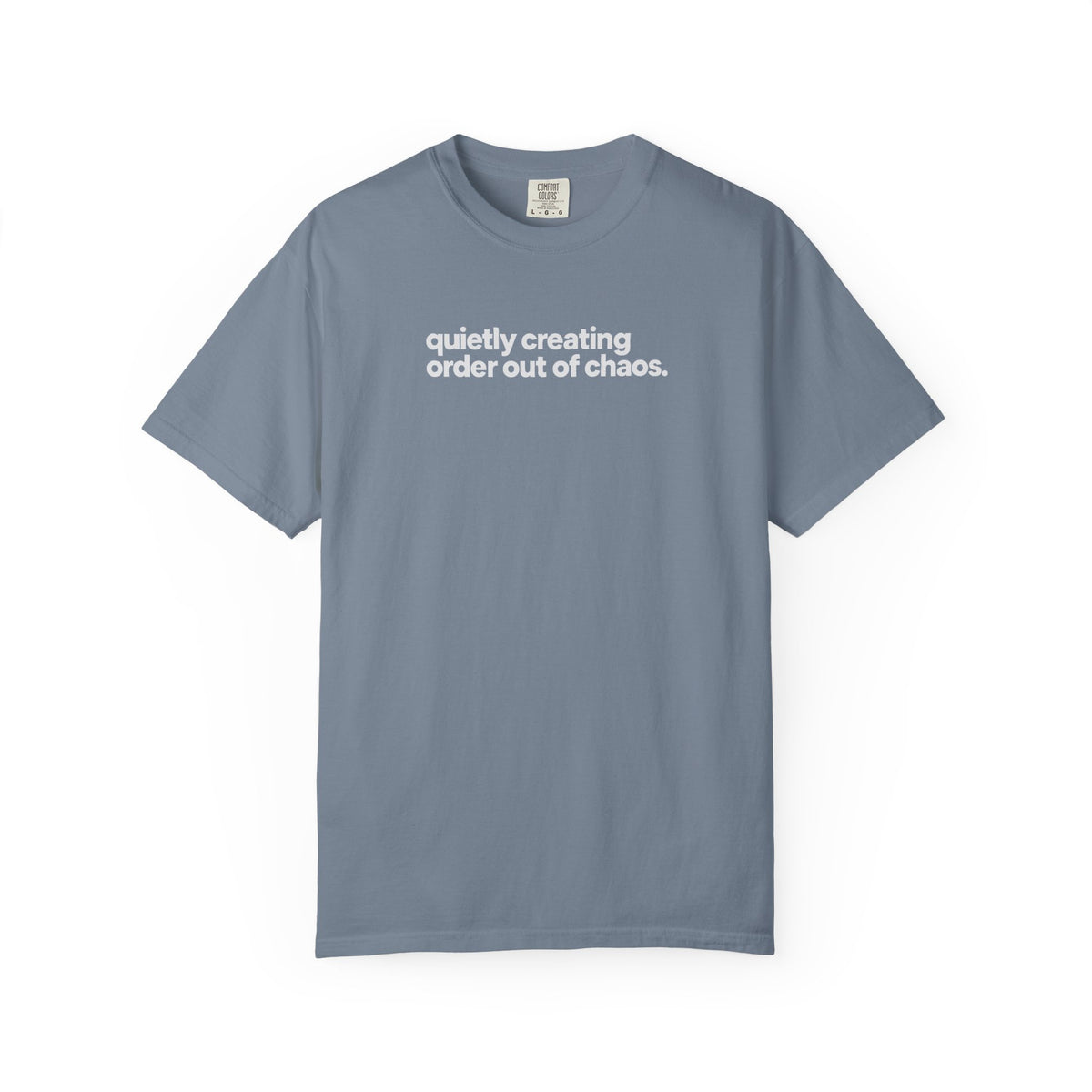 Quietly Creating Order Out of Chaos Tee