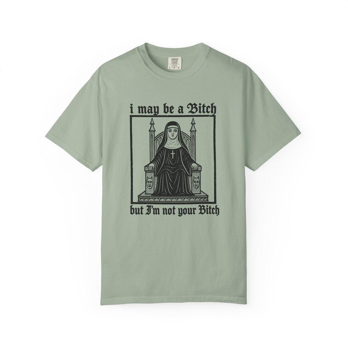 I May Be a Bitch But I’m Not Your Bitch Gothic Nun Graphic Shirt