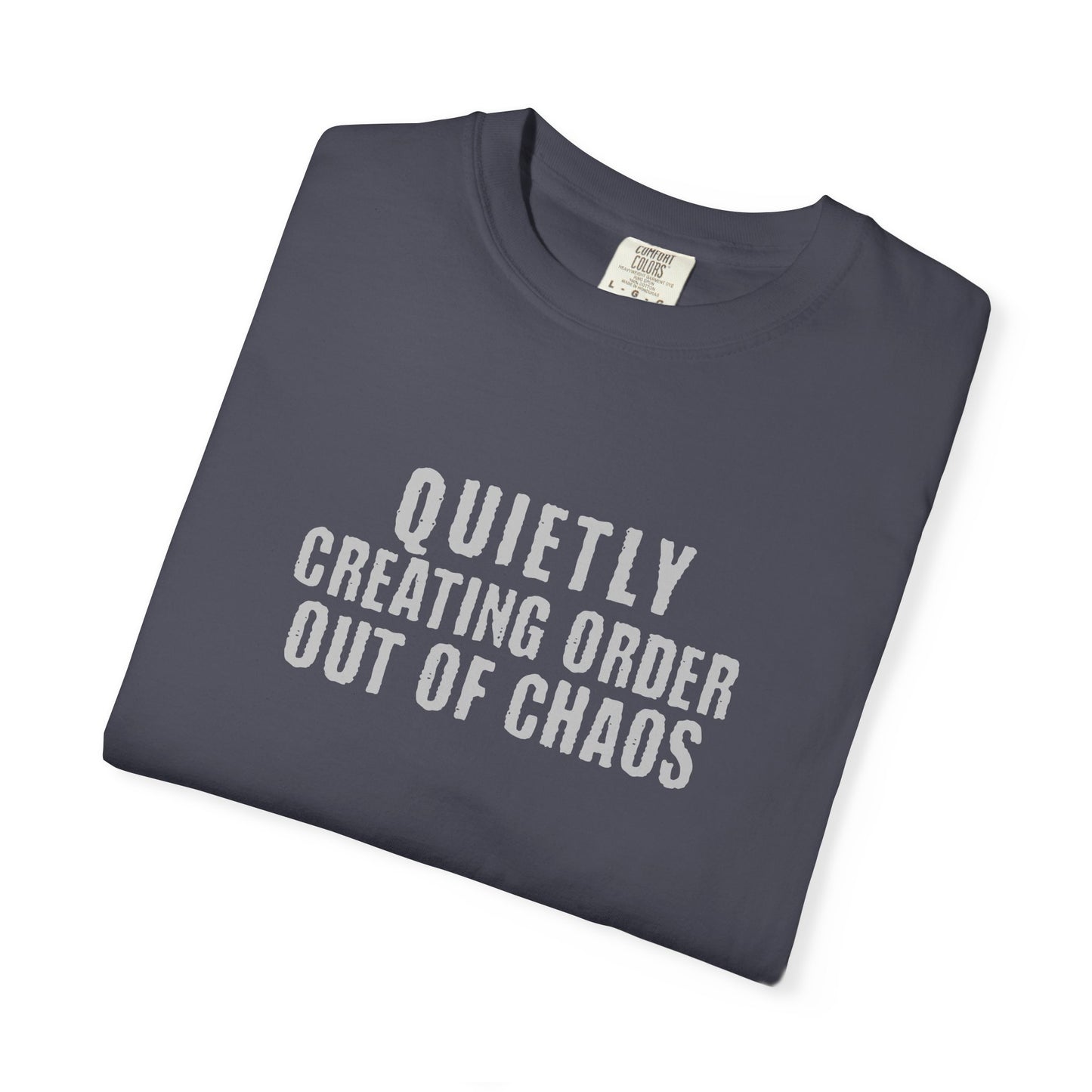 Quietly Creating Order Out of Chaos Tee