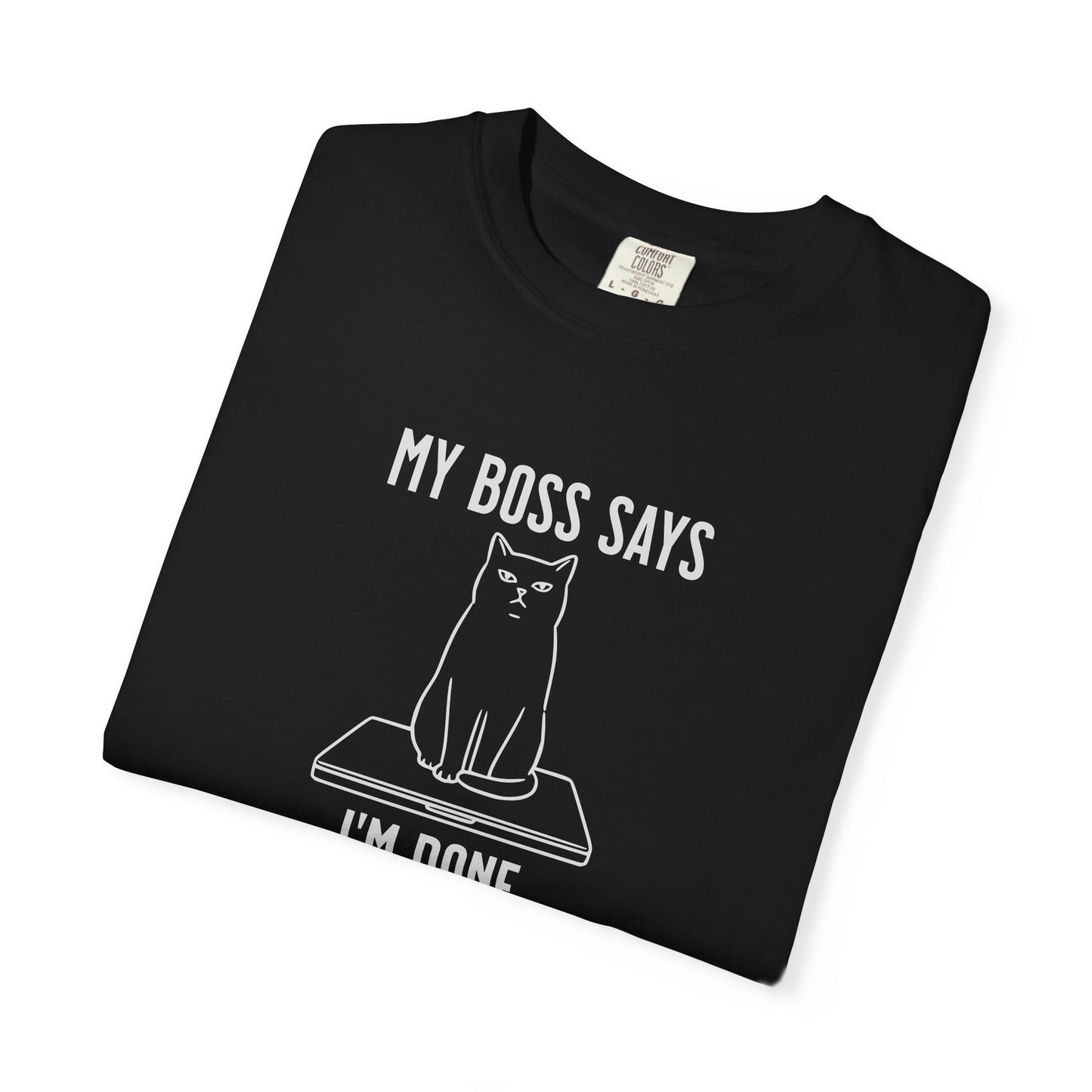 Anti-Hustle Cat T-Shirt — "My Boss Says I'm Done for the Day"