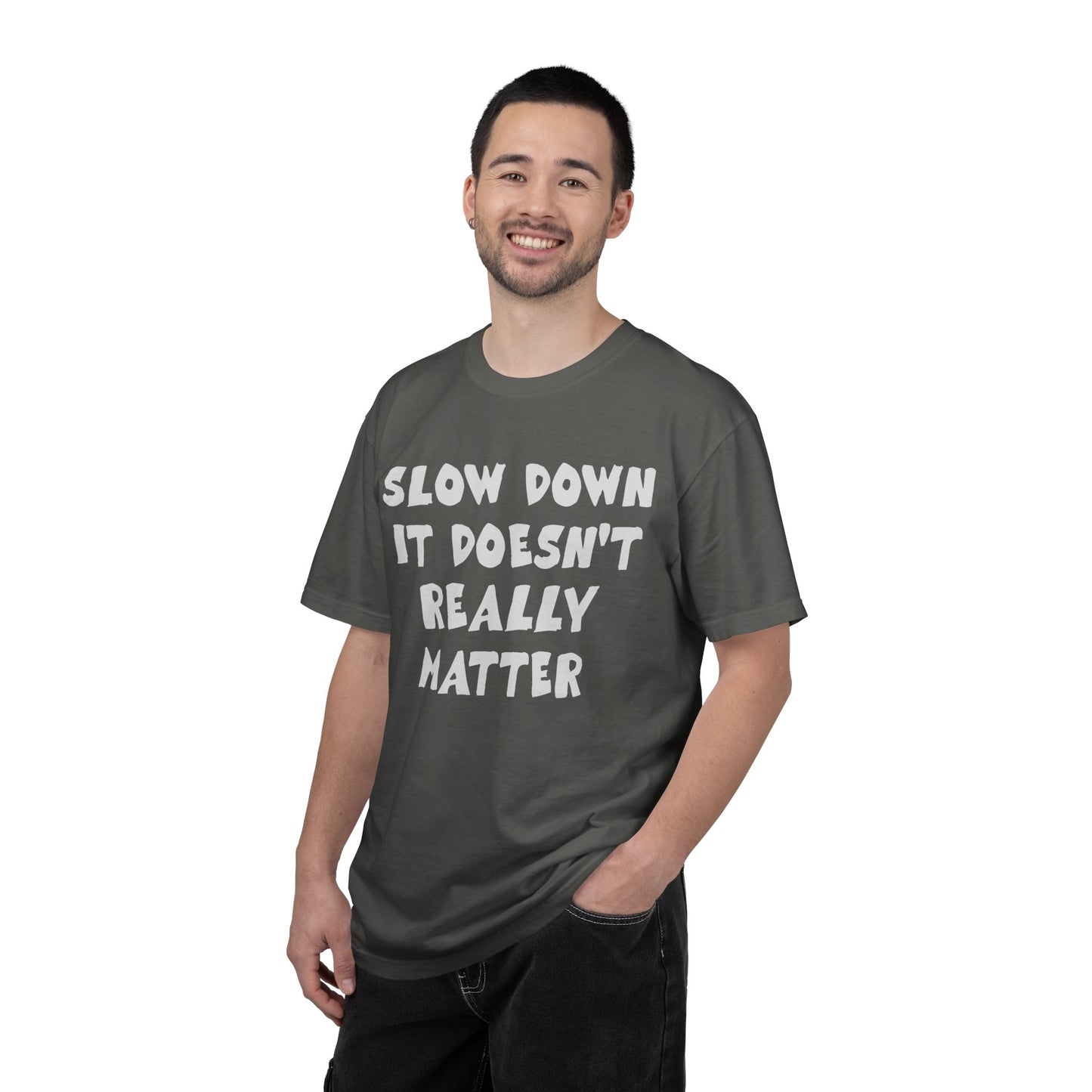 Slow Down It Doesn't Really Matter T-Shirt — Funny Anti-Hustle Relaxed Graphic Tee