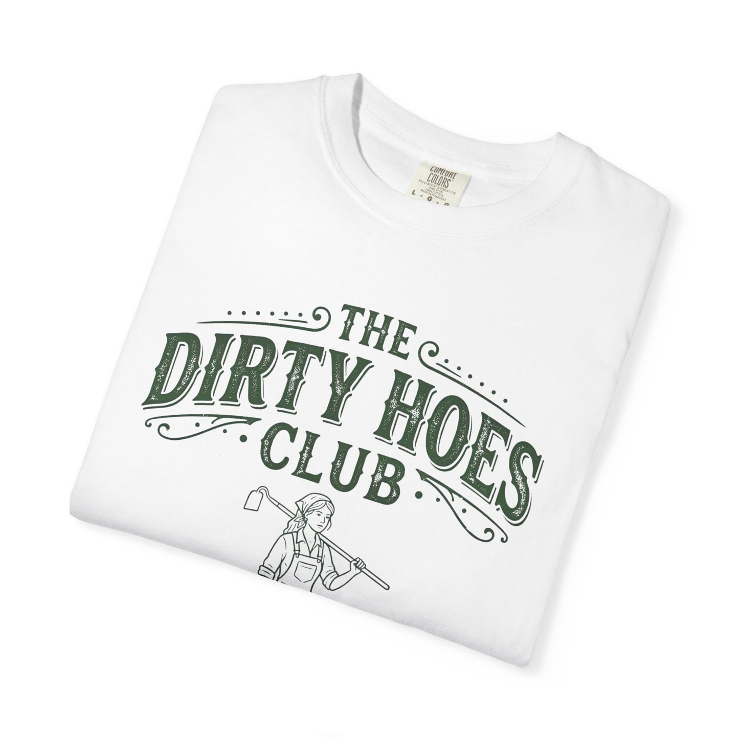 The Dirty Hoes Club Garden T-Shirt — "We Dig Good Vibes"