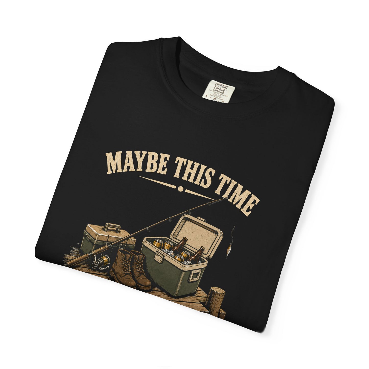 Fishing T-Shirt — "Maybe This Time I'll Catch More Than Just a Buzz" Funny Fishing Tee