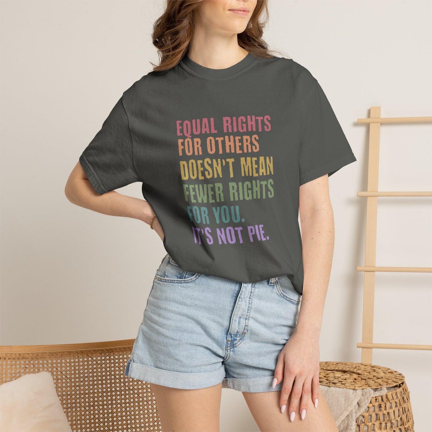 Equality T-Shirt — “Equal Rights for Others Doesn’t Mean Fewer Rights for You. It’s Not Pie.”