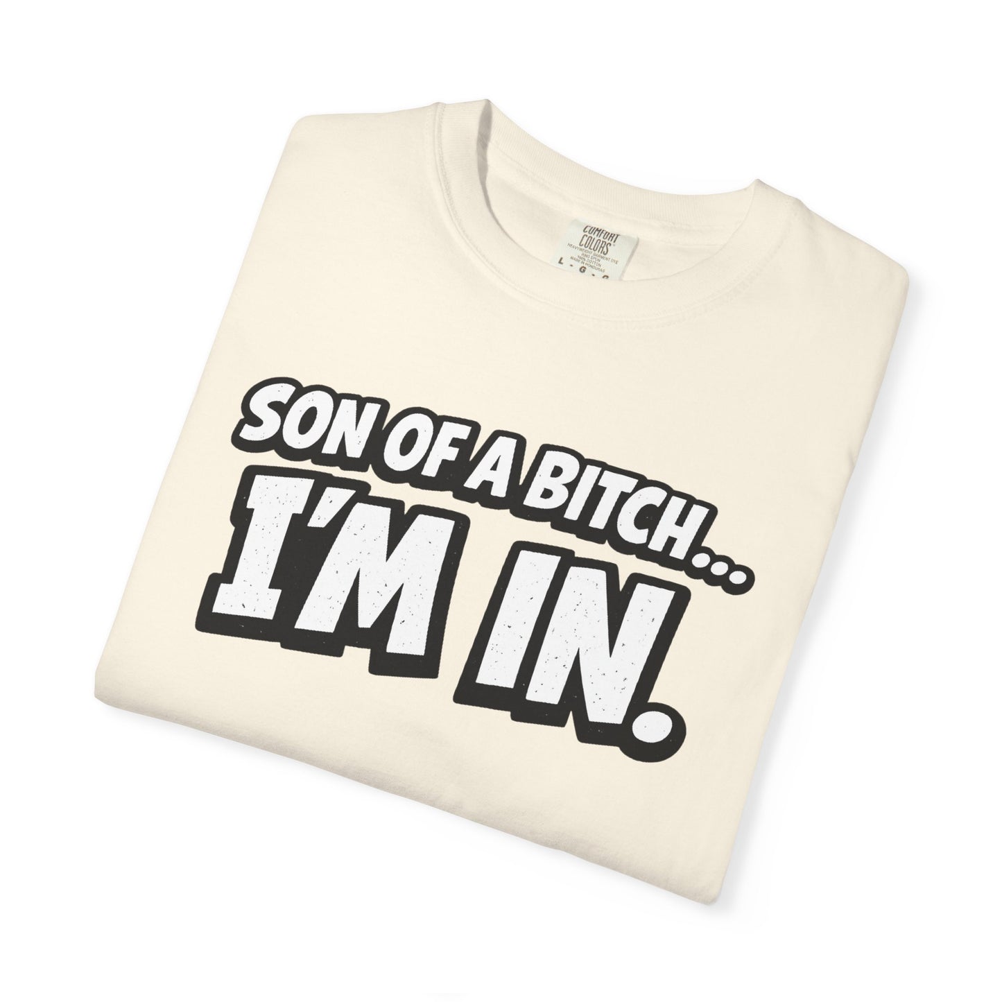 Garment-Dyed T-Shirt — "Son of a Bitch... I'm In" Cartoon Quote