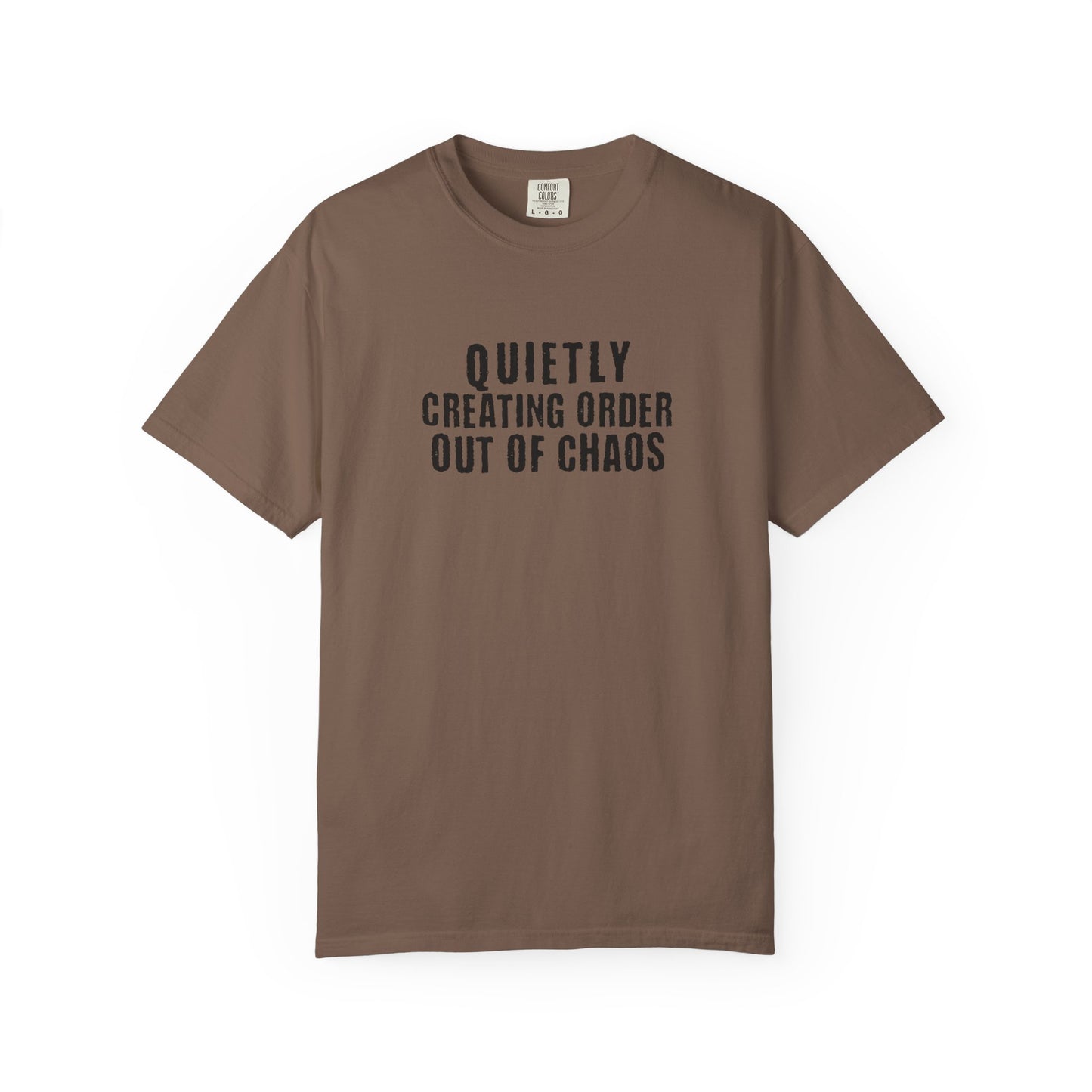 Quietly Creating Order Out of Chaos Tee