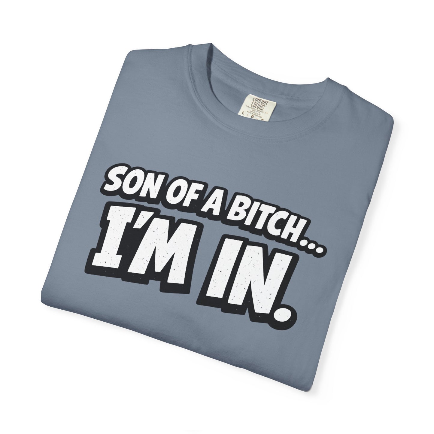 Garment-Dyed T-Shirt — "Son of a Bitch... I'm In" Cartoon Quote