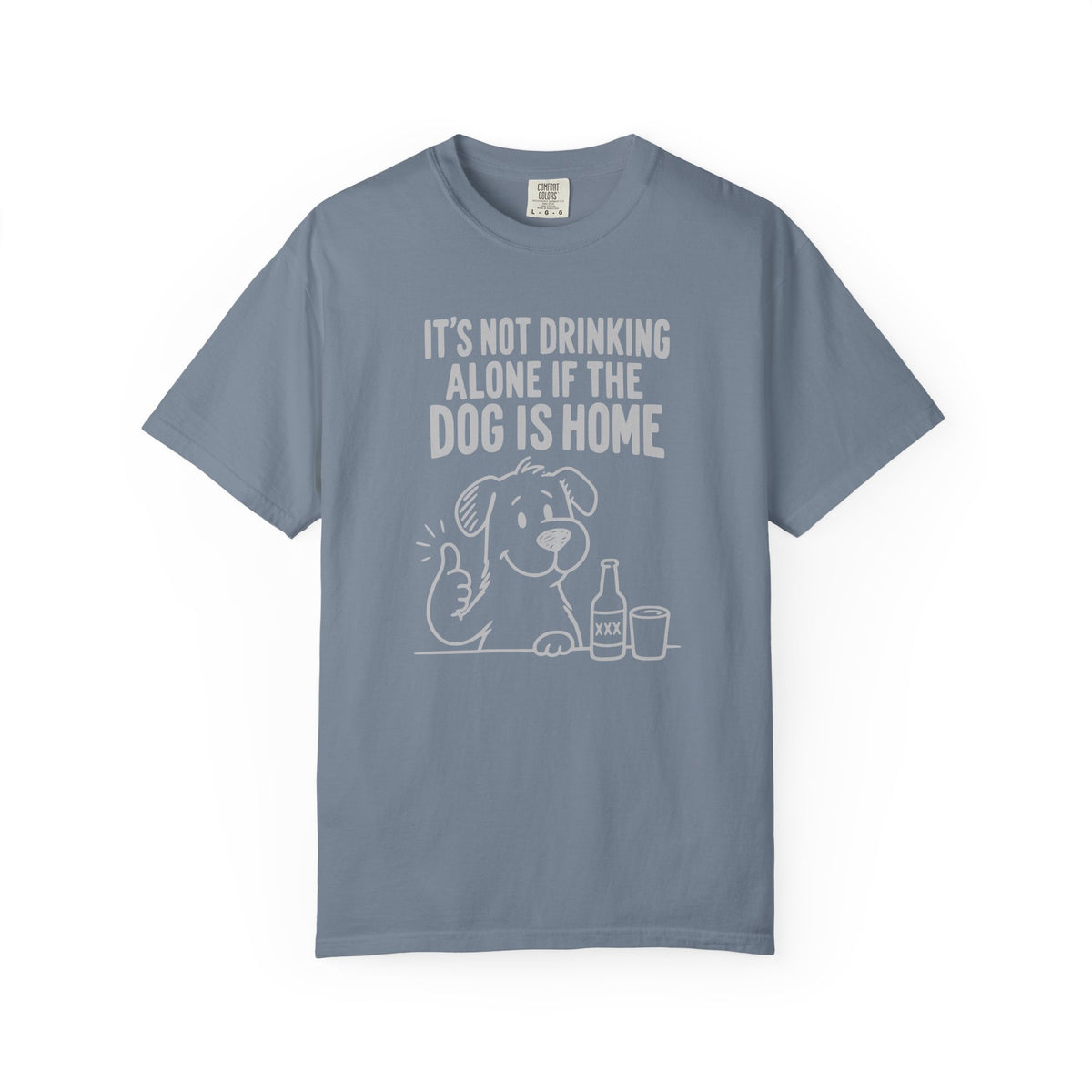 It’s Not Drinking Alone If the Dog Is Home T-Shirt