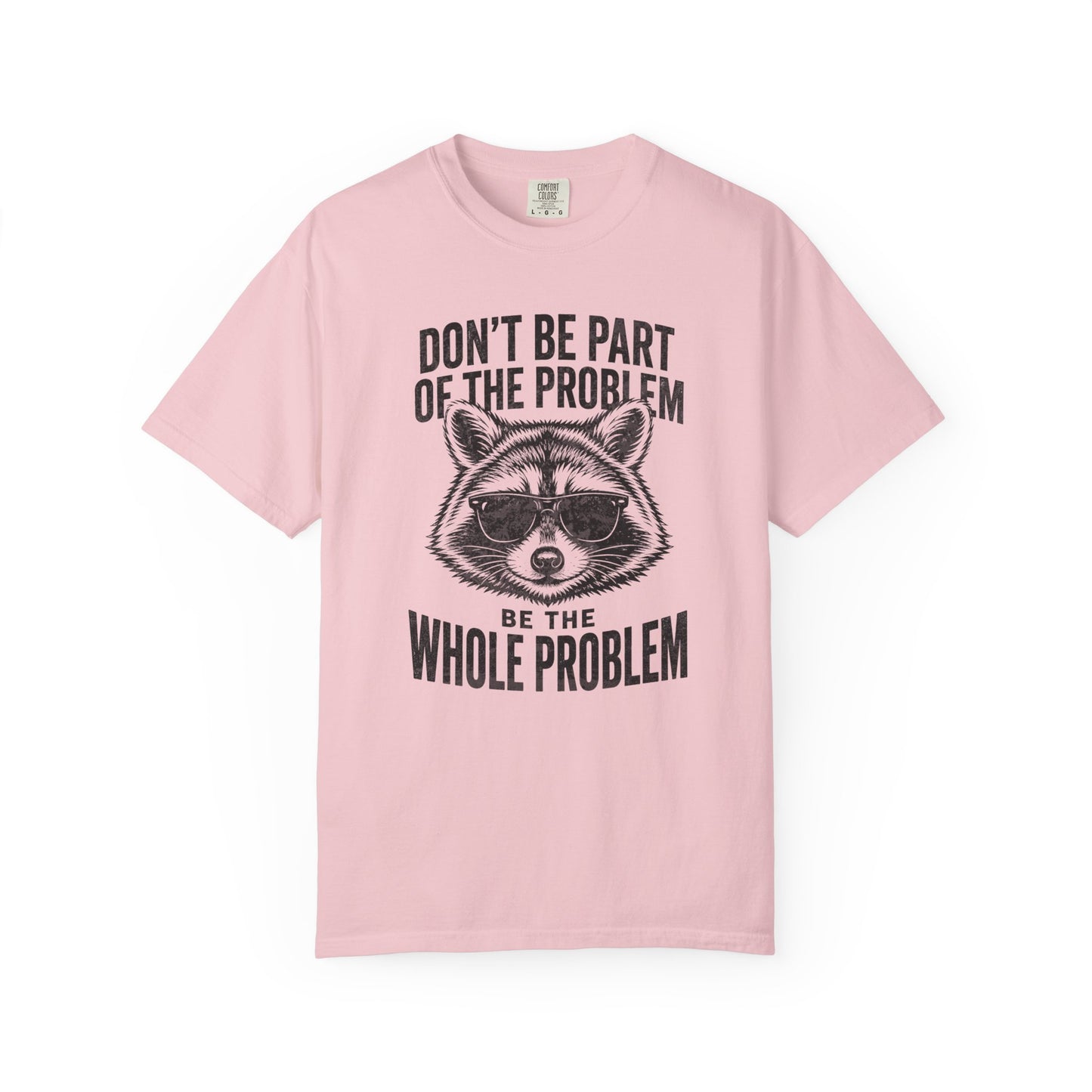 Raccoon Graphic T-Shirt "Don't Be Part of the Problem, Be the Whole Problem" Retro Funny Vintage Tee
