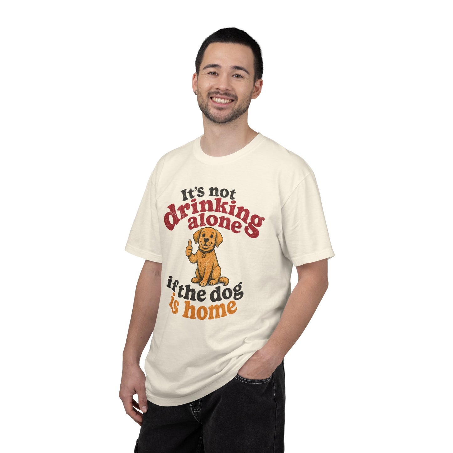 It’s Not Drinking Alone If the Dog Is Home T-Shirt — Retro Vintage Distressed Funny Dog Lover Graphic Tee
