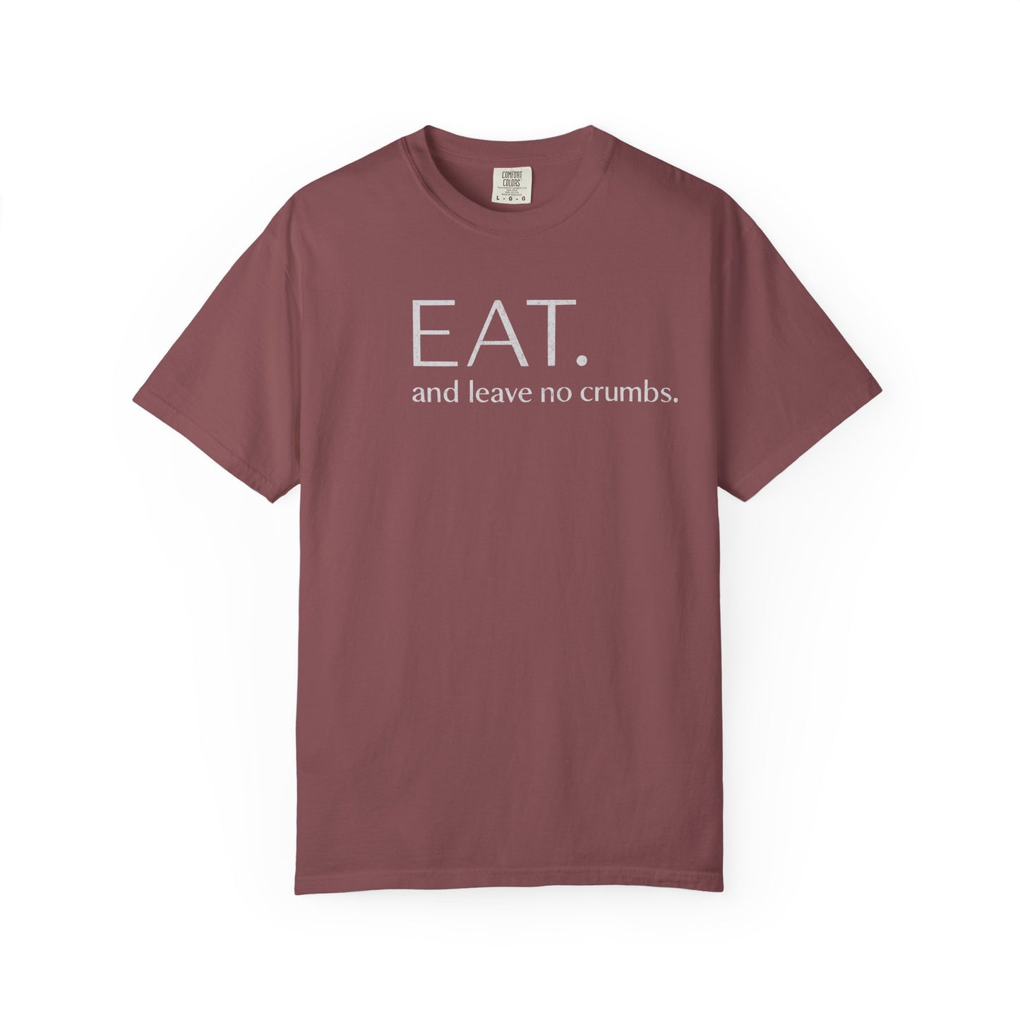 Eat and Leave No Crumbs T-Shirt — Funny Foodie Shirt
