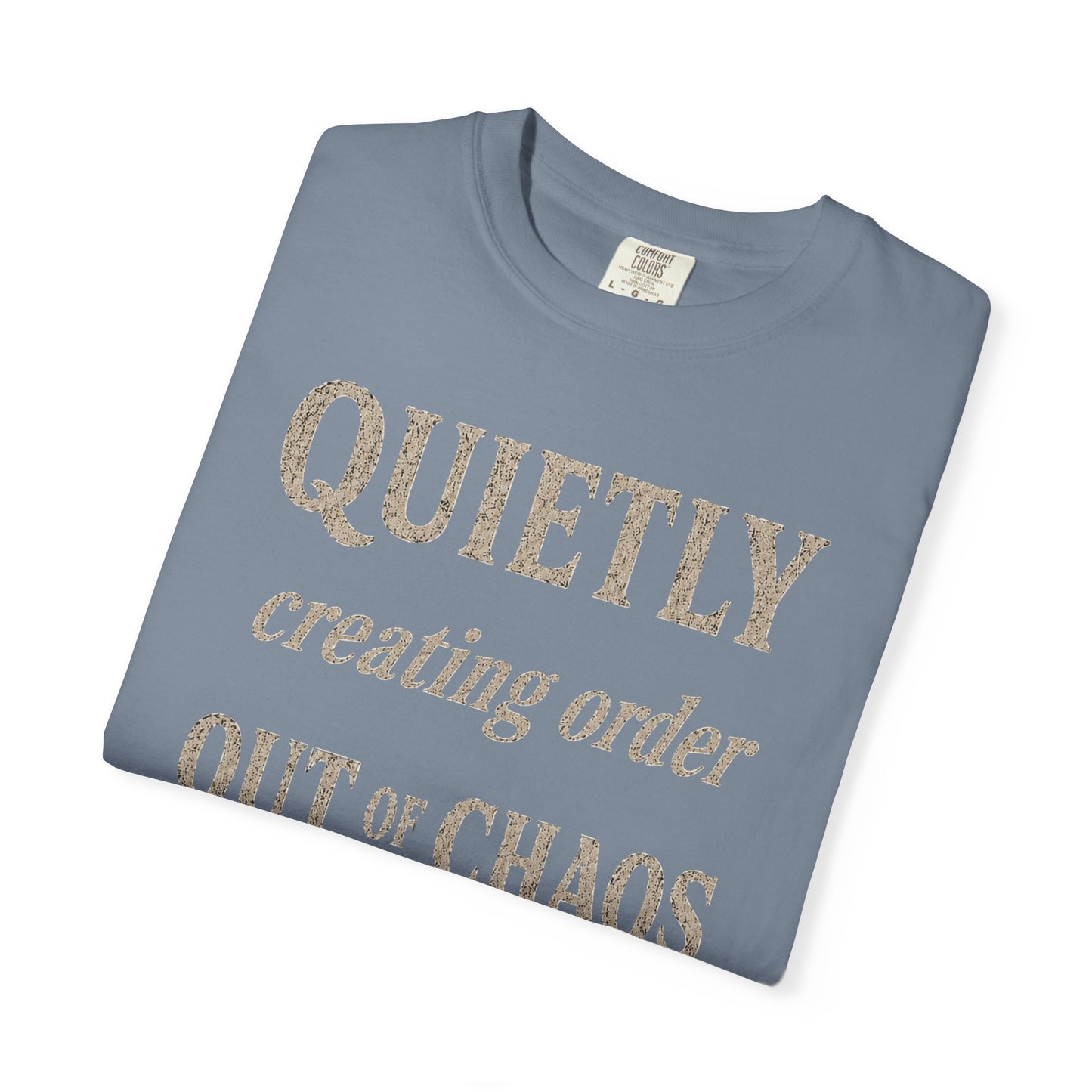 Quietly Creating Order Out of Chaos Tee