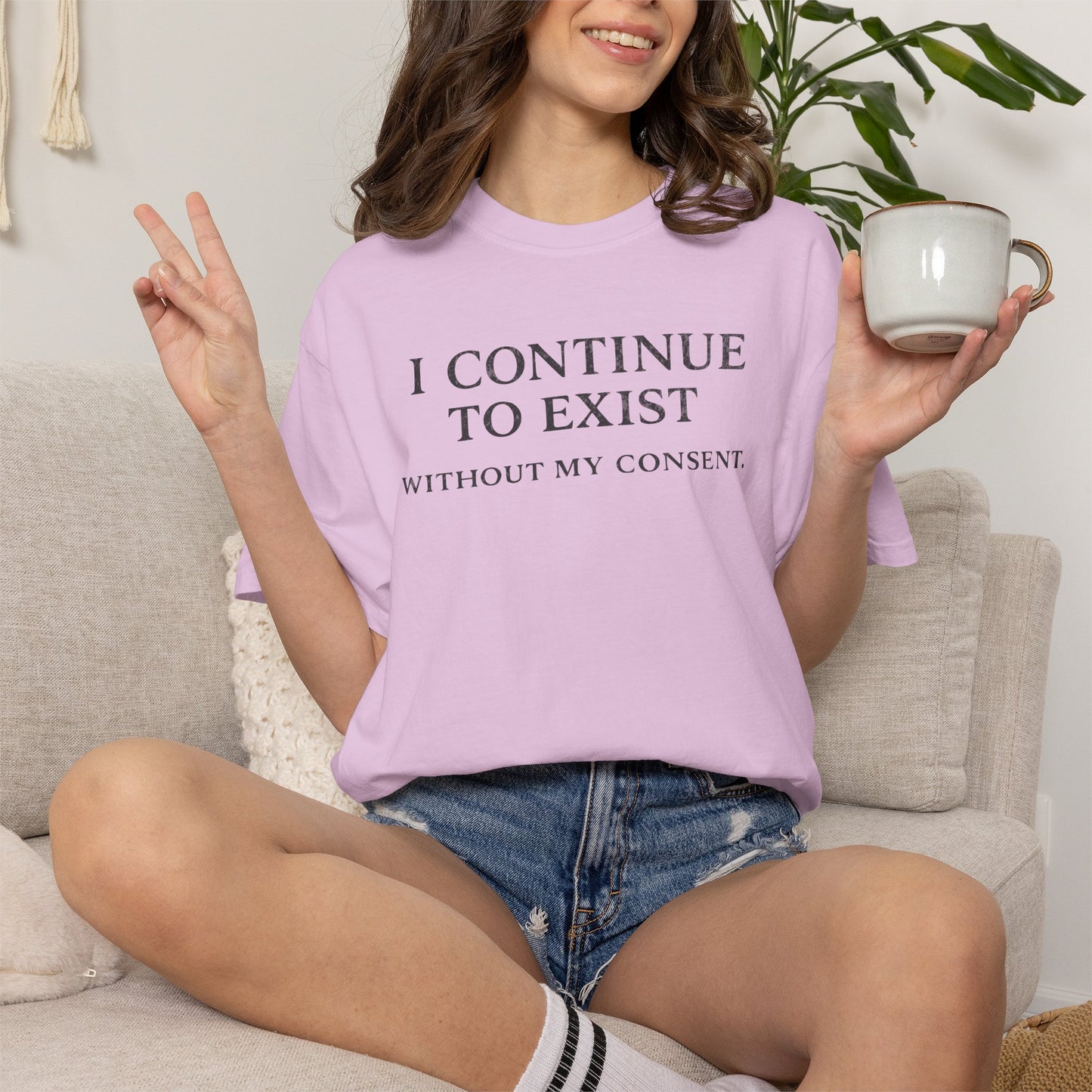 I Continue to Exist Without My Consent T-Shirt | Funny Existential Quote Tee | Comfort Colors Graphic Shirt