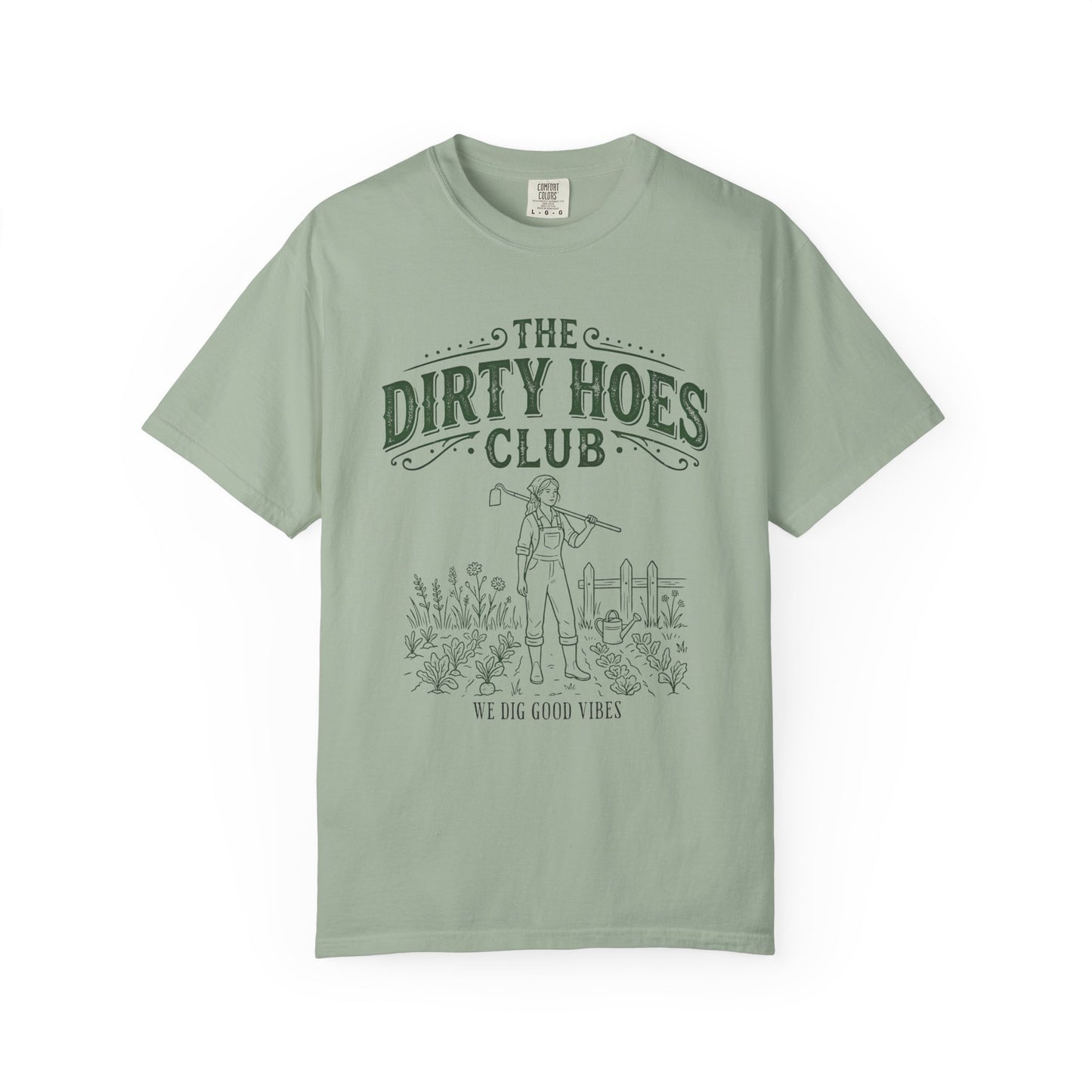 The Dirty Hoes Club Garden T-Shirt — "We Dig Good Vibes"