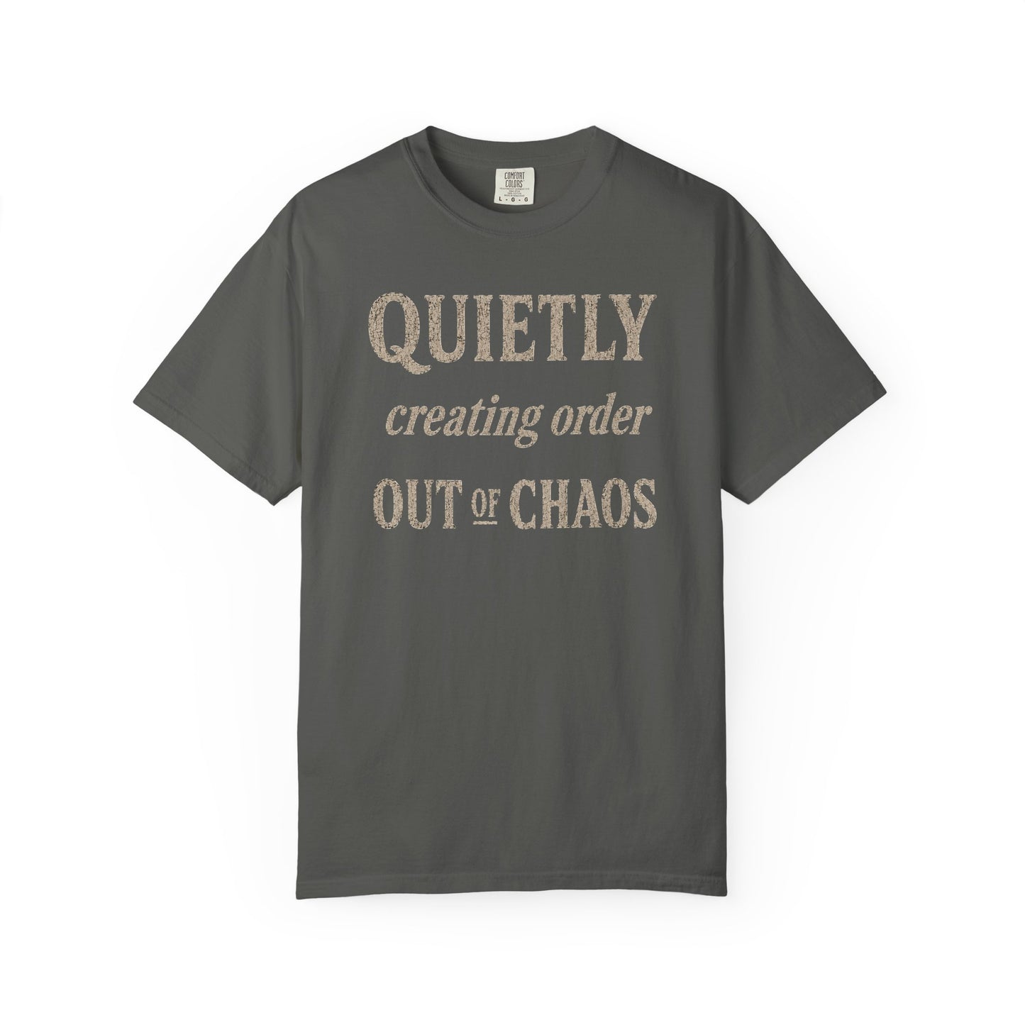 Quietly Creating Order Out of Chaos Tee
