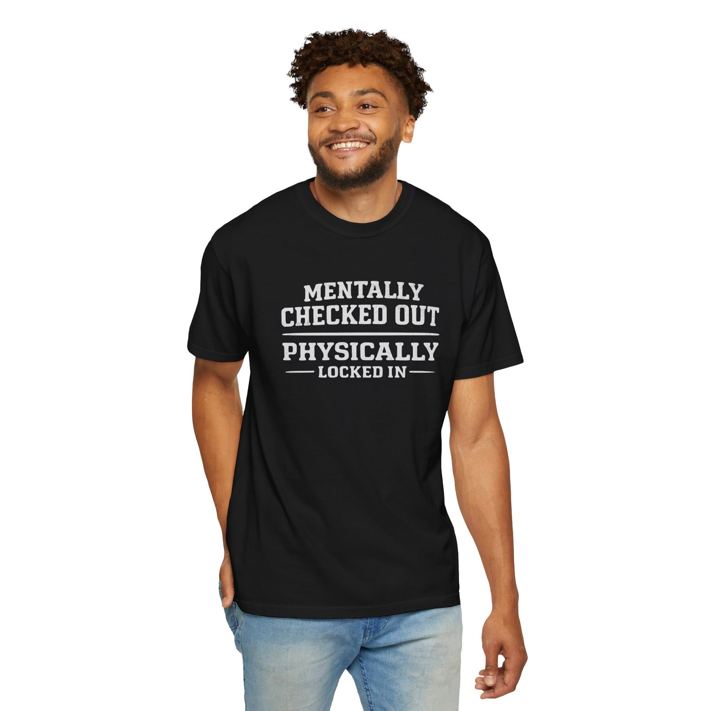 Mentally Checked Out Physically Locked In T-Shirt