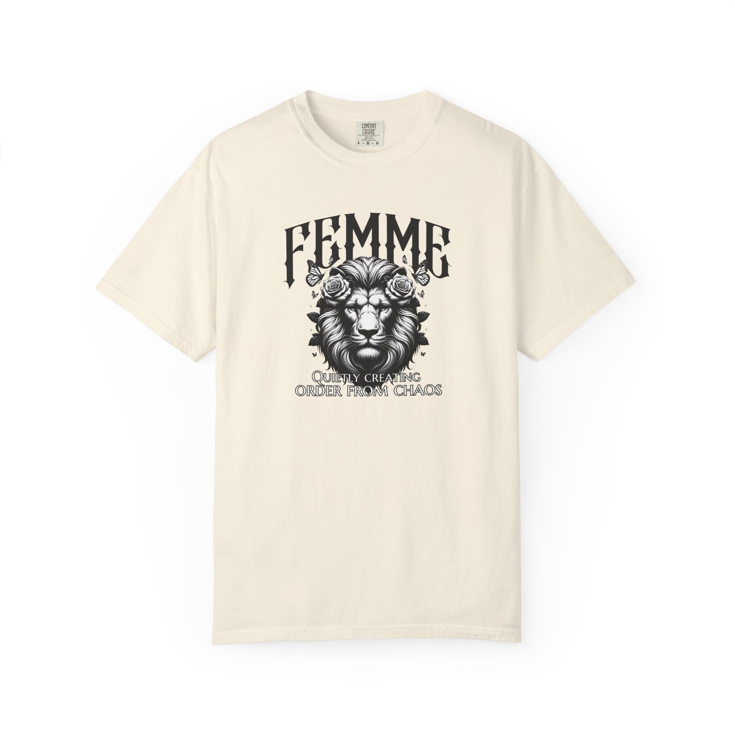 FEMME Lion T-Shirt | Quietly Creating Order From Chaos | Women's Empowerment Graphic Tee