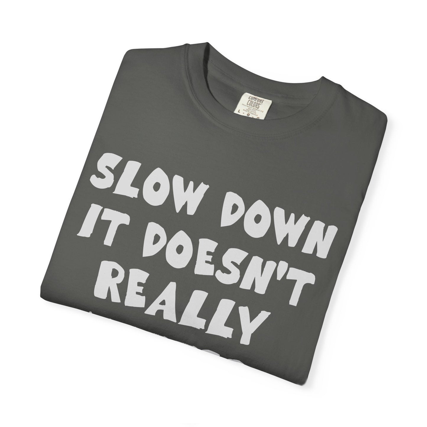 Slow Down It Doesn't Really Matter T-Shirt — Funny Anti-Hustle Relaxed Graphic Tee
