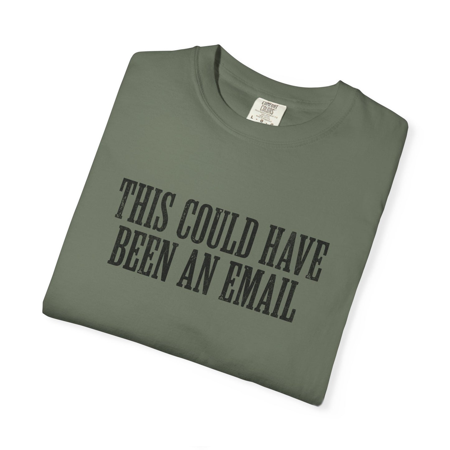 THIS COULD HAVE BEEN AN EMAIL T-Shirt — Anti-Hustle Funny Work Shirt