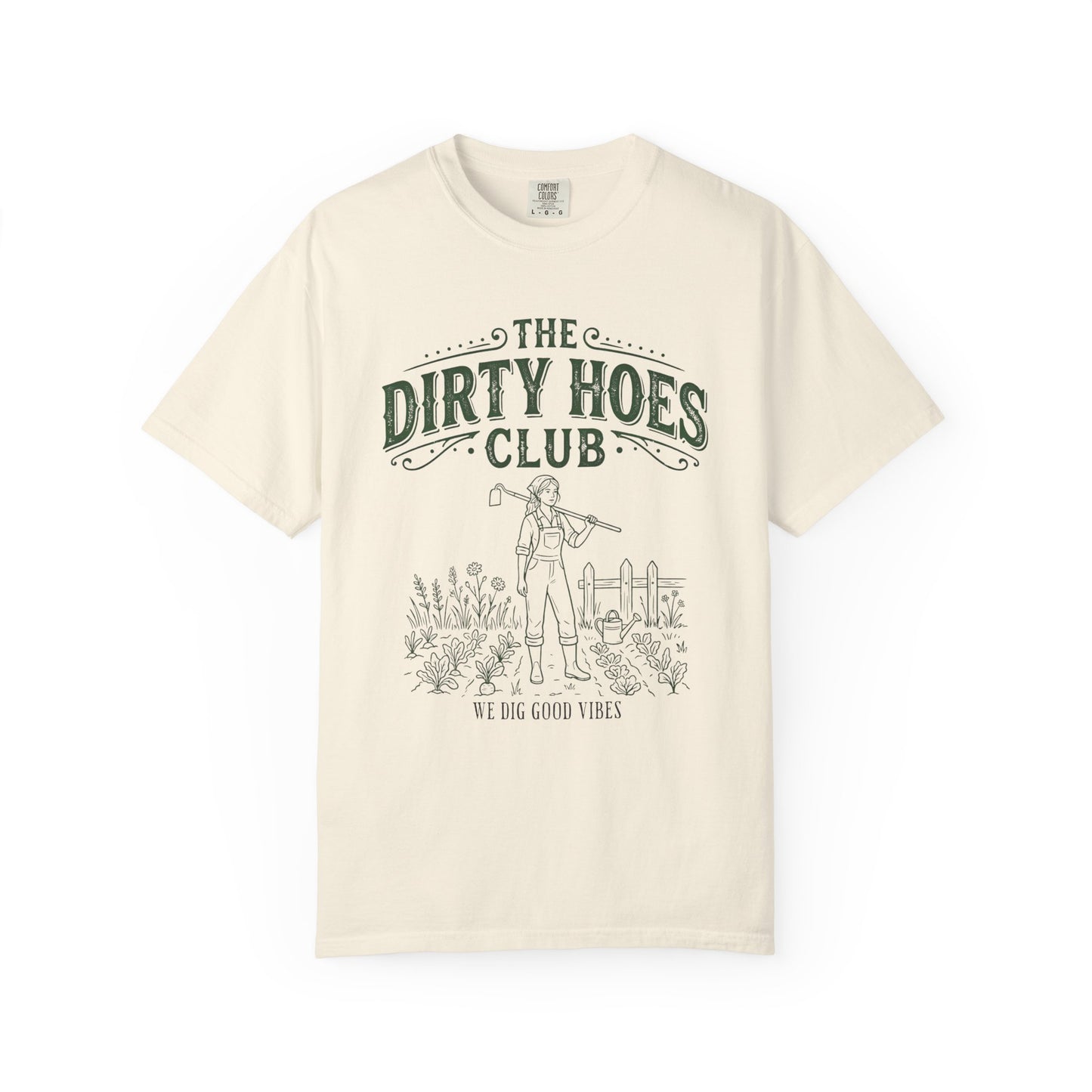 The Dirty Hoes Club Garden T-Shirt — "We Dig Good Vibes"