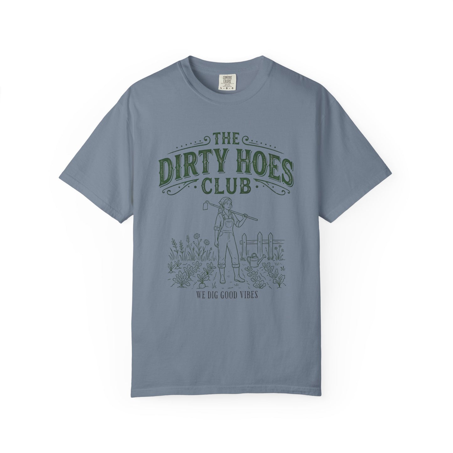 The Dirty Hoes Club Garden T-Shirt — "We Dig Good Vibes"
