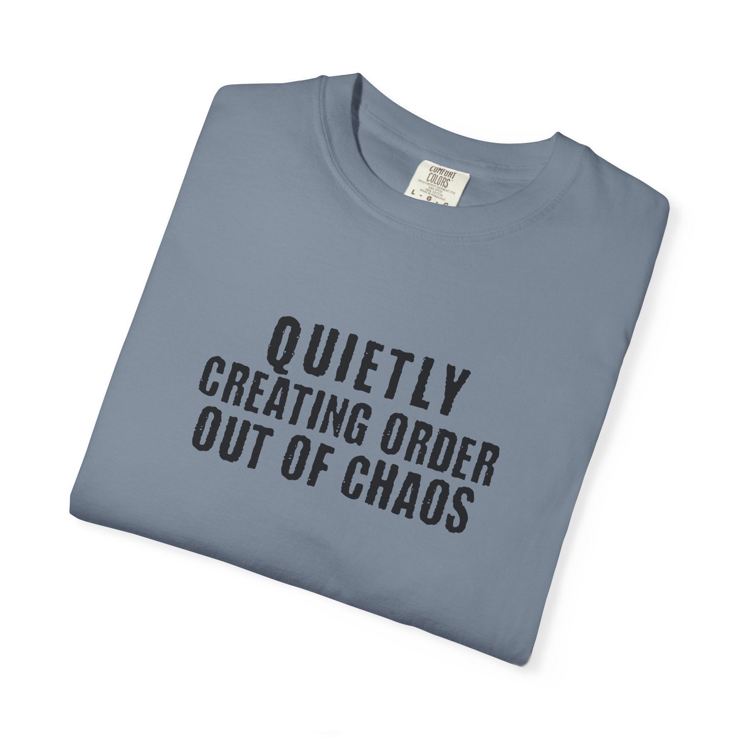 Quietly Creating Order Out of Chaos Tee