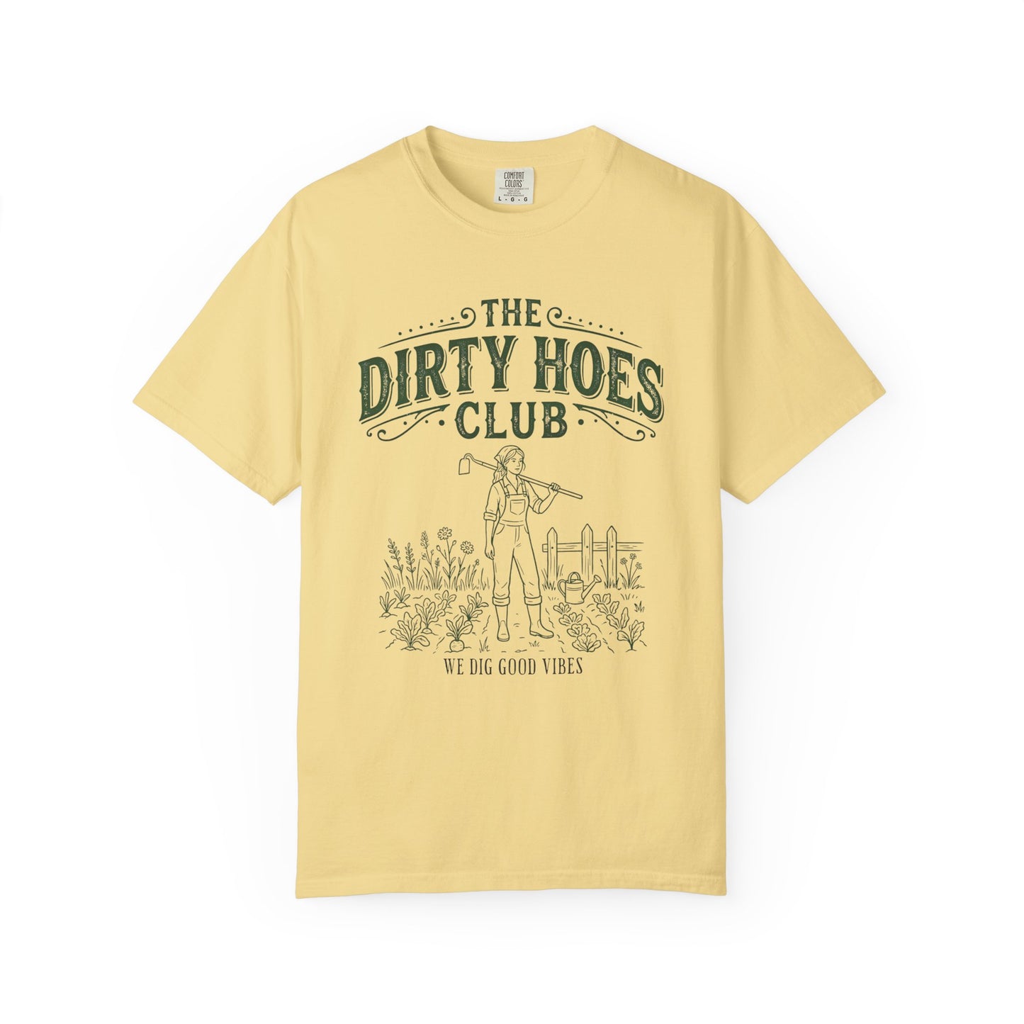 The Dirty Hoes Club Garden T-Shirt — "We Dig Good Vibes"