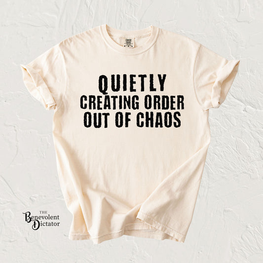 Quietly Creating Order Out of Chaos Tee