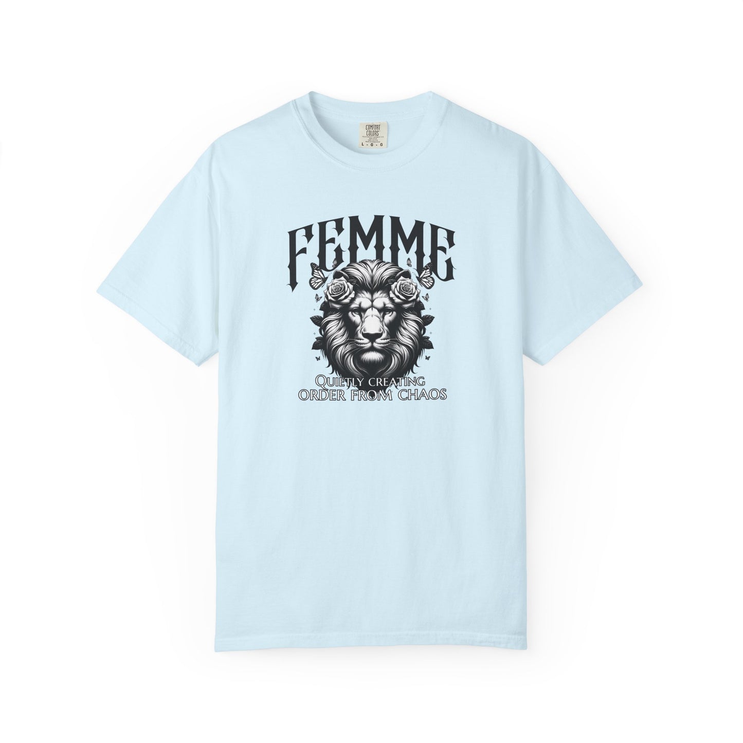 FEMME Lion T-Shirt | Quietly Creating Order From Chaos | Women's Empowerment Graphic Tee