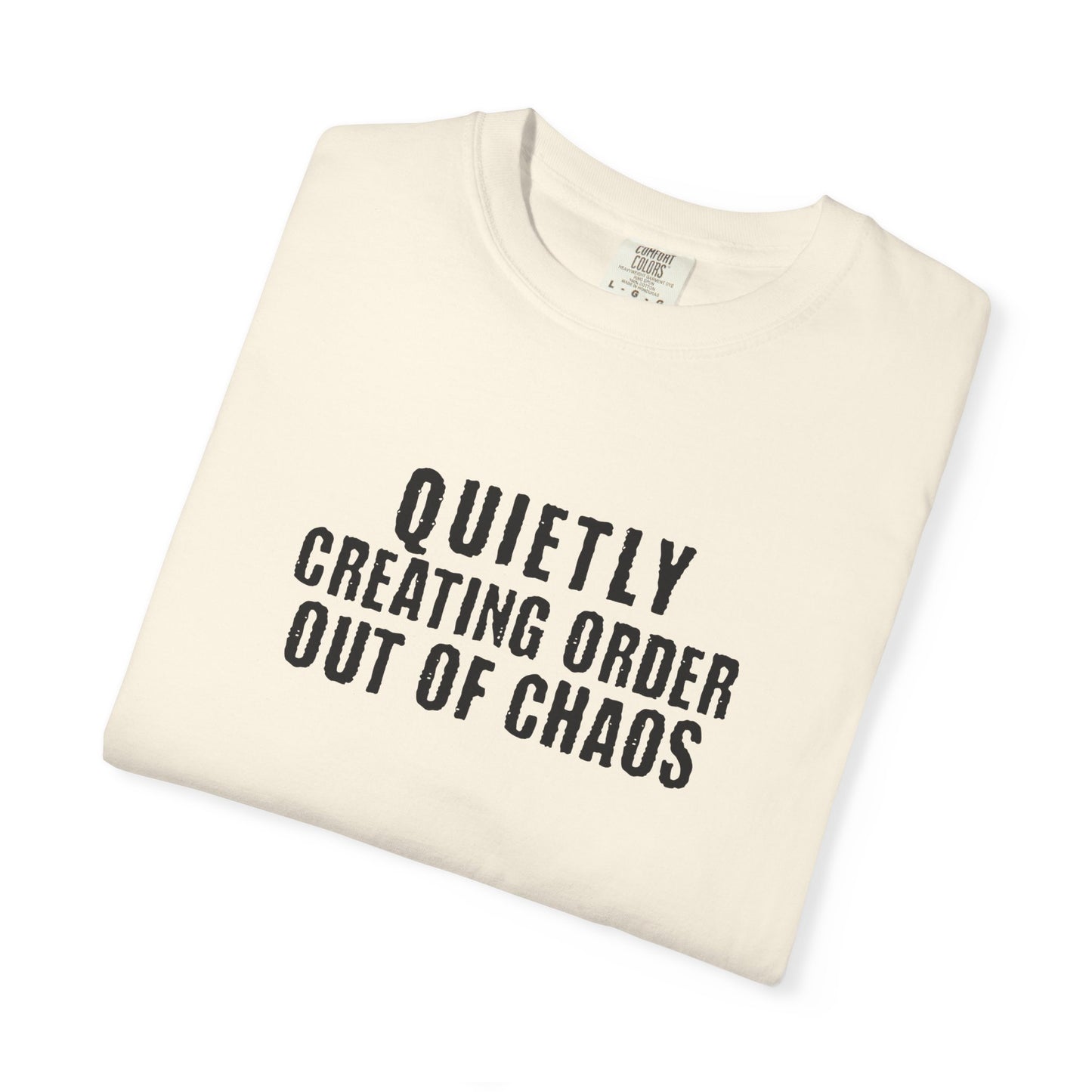 Quietly Creating Order Out of Chaos Tee