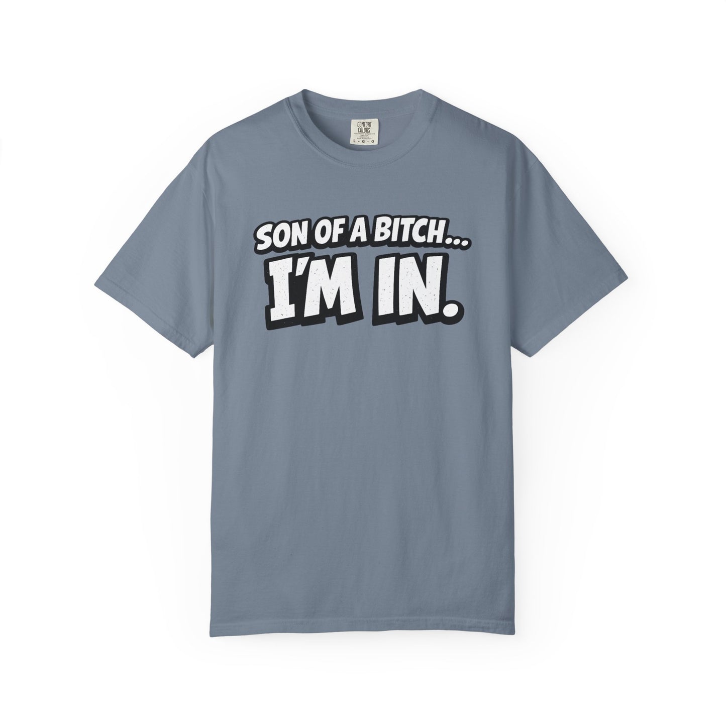 Garment-Dyed T-Shirt — "Son of a Bitch... I'm In" Cartoon Quote