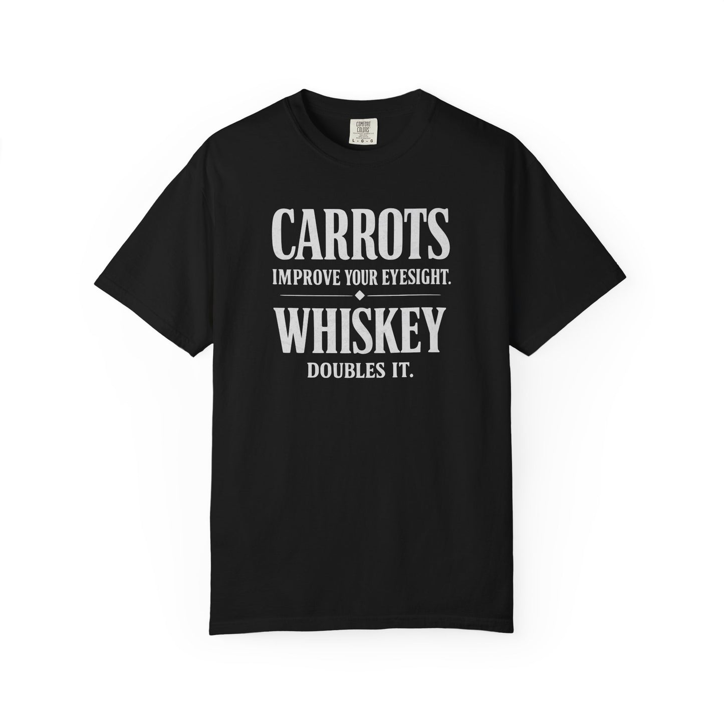 Carrots Improve Eyesight Whiskey Doubles It Shirt | Funny Whiskey Tee | Drinking Humor Shirt | Sarcastic Quote Shirt