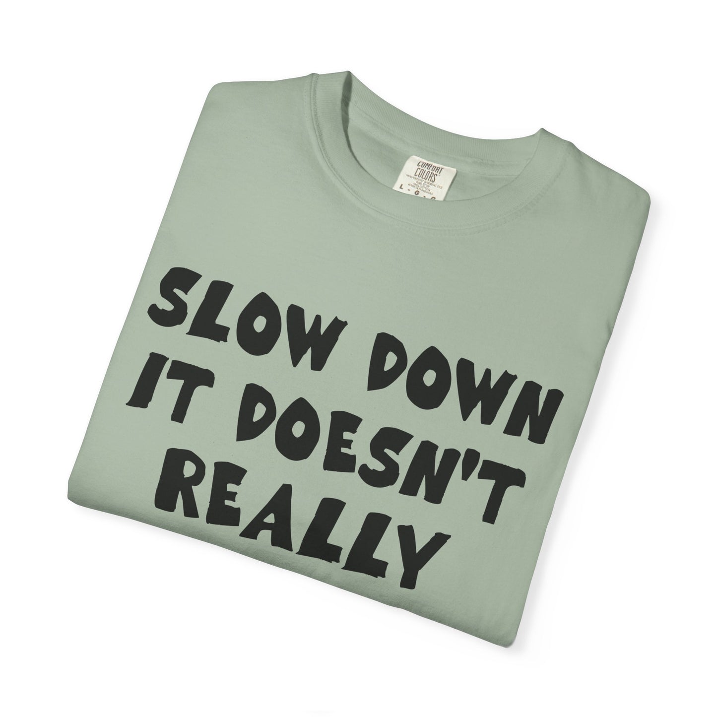 Slow Down It Doesn't Really Matter T-Shirt — Funny Anti-Hustle Relaxed Graphic Tee