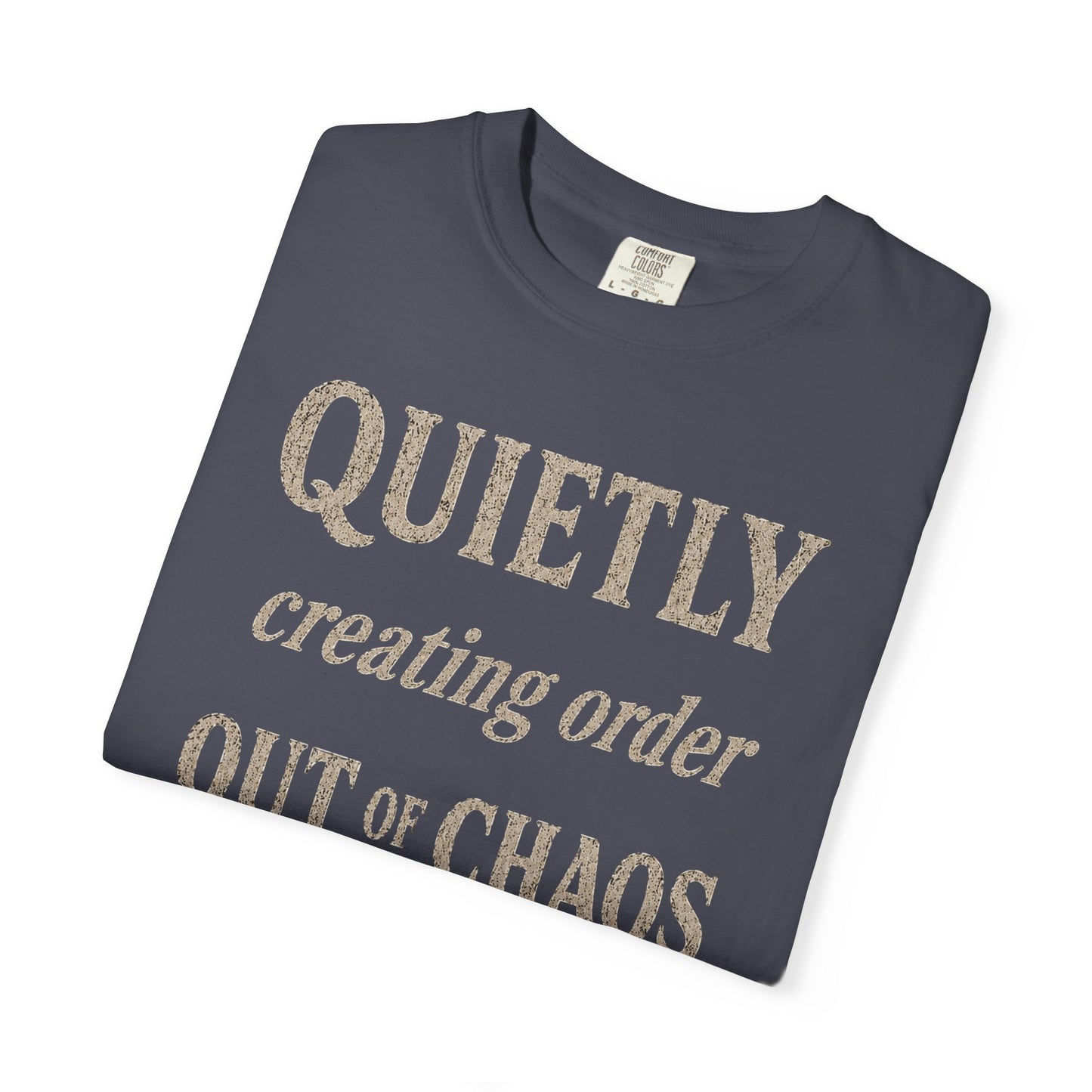 Quietly Creating Order Out of Chaos Tee