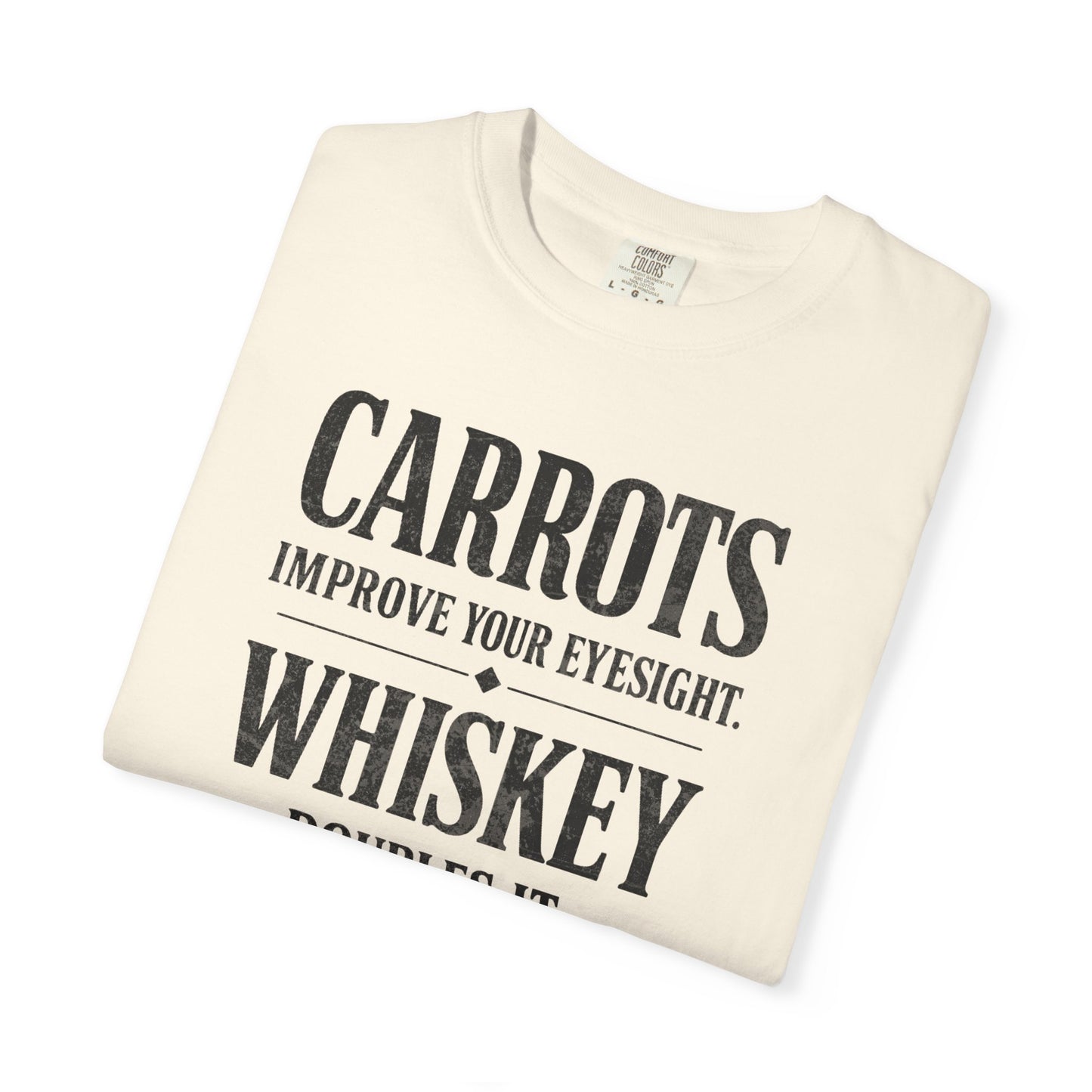 Carrots Improve Eyesight Whiskey Doubles It Shirt | Funny Whiskey Tee | Drinking Humor Shirt | Sarcastic Quote Shirt