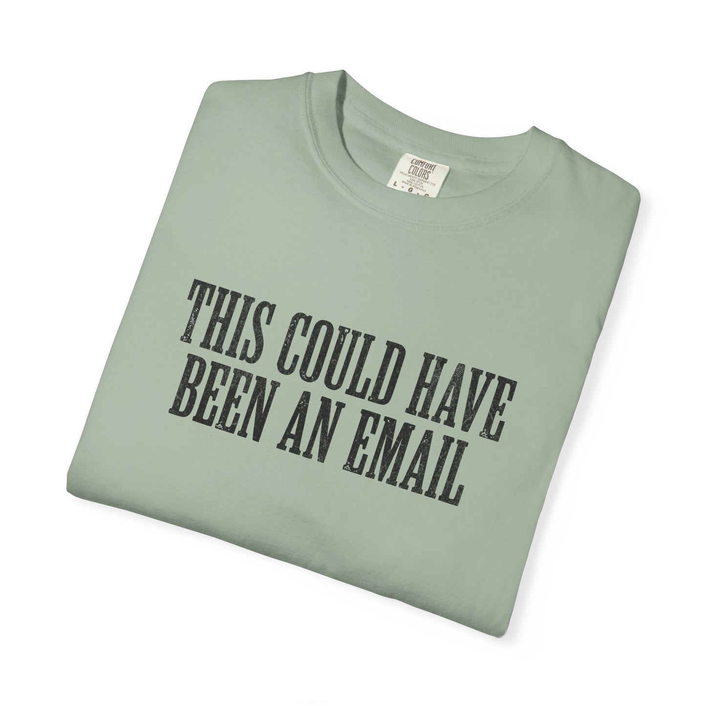 THIS COULD HAVE BEEN AN EMAIL T-Shirt — Anti-Hustle Funny Work Shirt