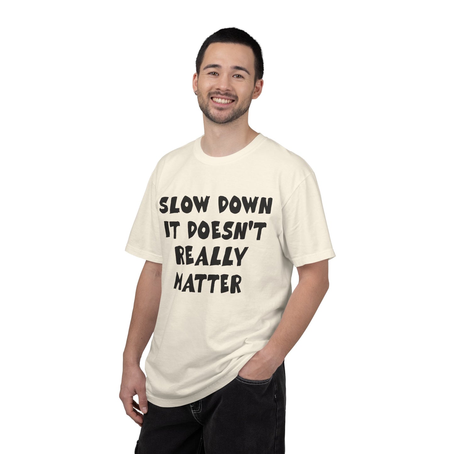 Slow Down It Doesn't Really Matter T-Shirt — Funny Anti-Hustle Relaxed Graphic Tee