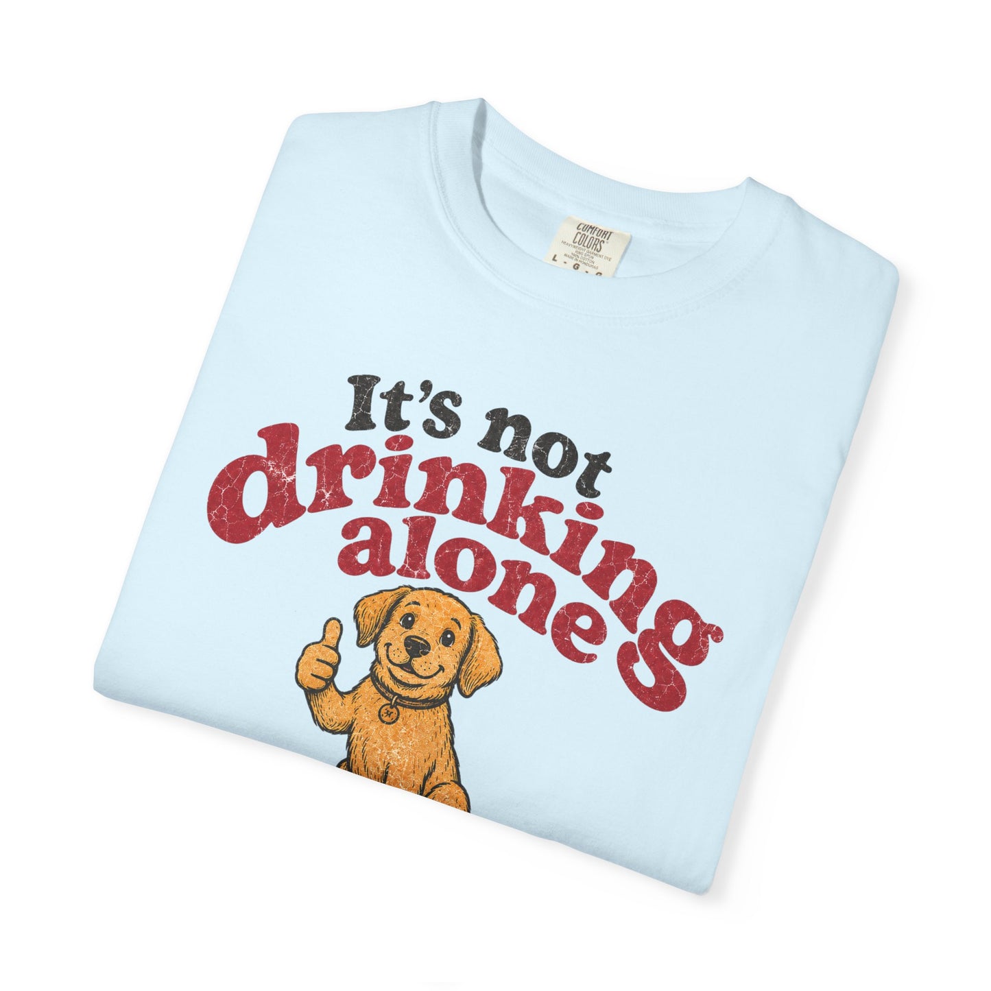It’s Not Drinking Alone If the Dog Is Home T-Shirt — Retro Vintage Distressed Funny Dog Lover Graphic Tee