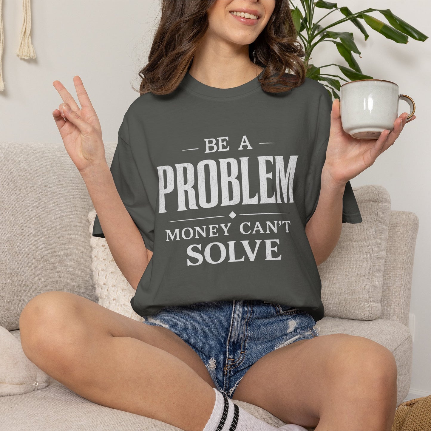 Be a Problem Money Can't Solve Typography T-Shirt — Rebellion & Empowerment Shirt
