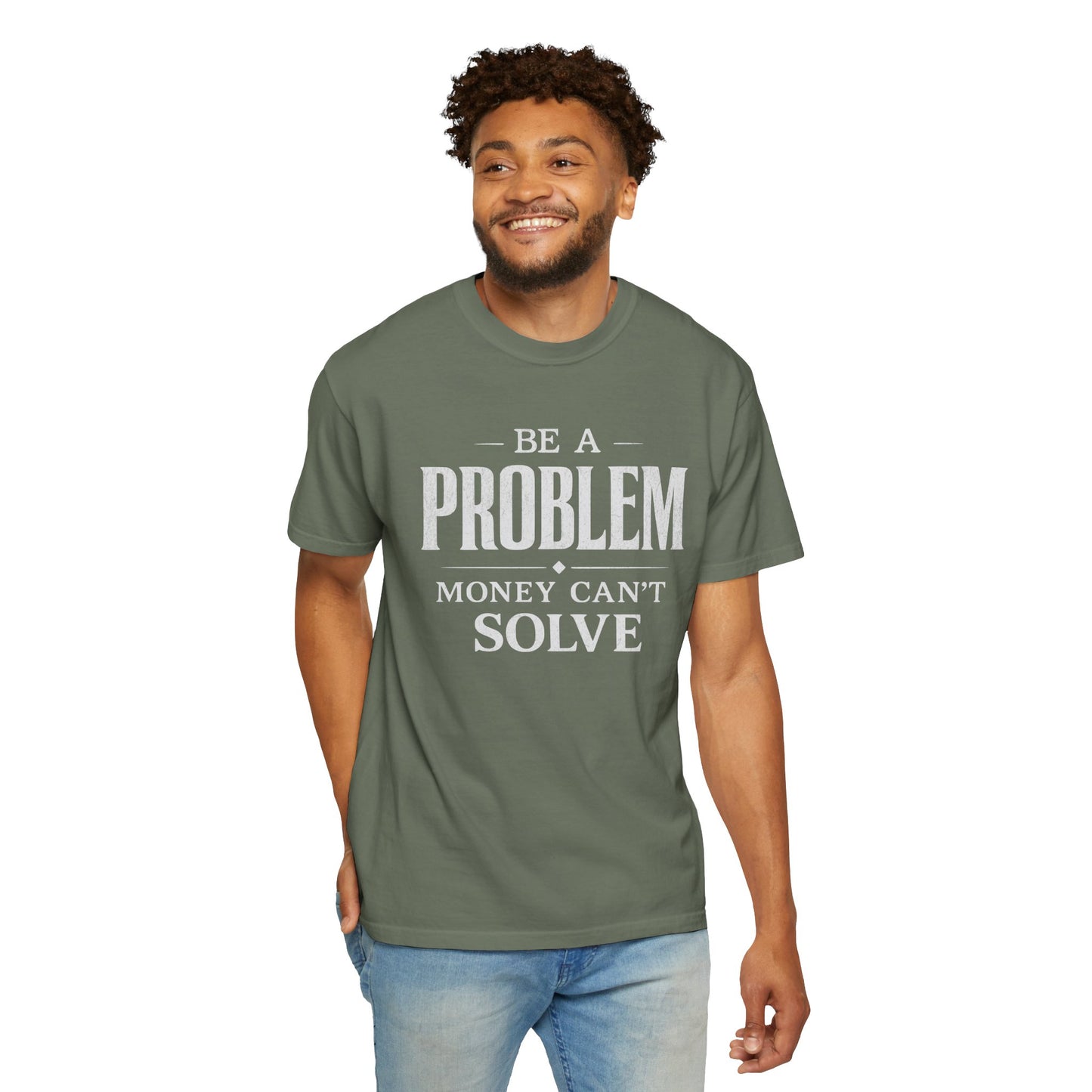 Be a Problem Money Can't Solve Typography T-Shirt — Rebellion & Empowerment Shirt