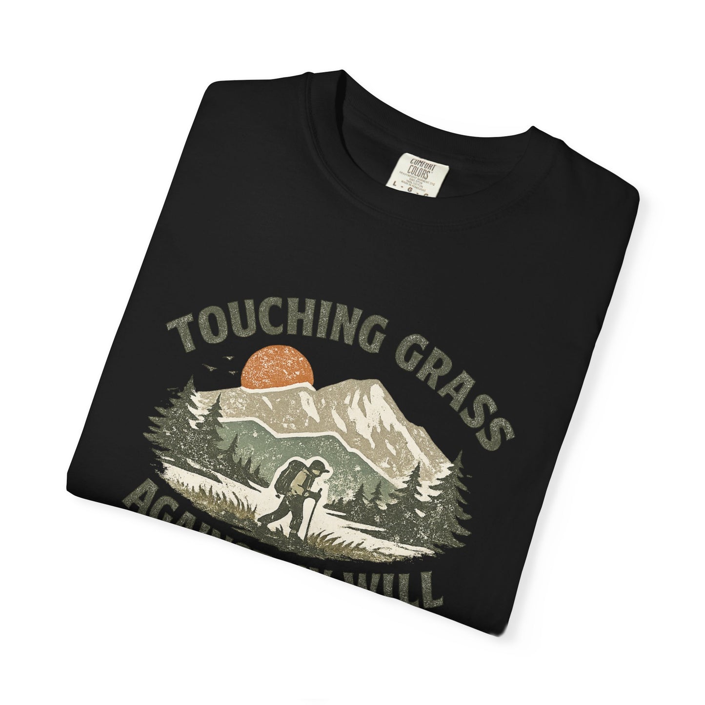 Touching Grass Against My Will Hiking T-Shirt — Anti-Hustle, Reluctant Camper Tee