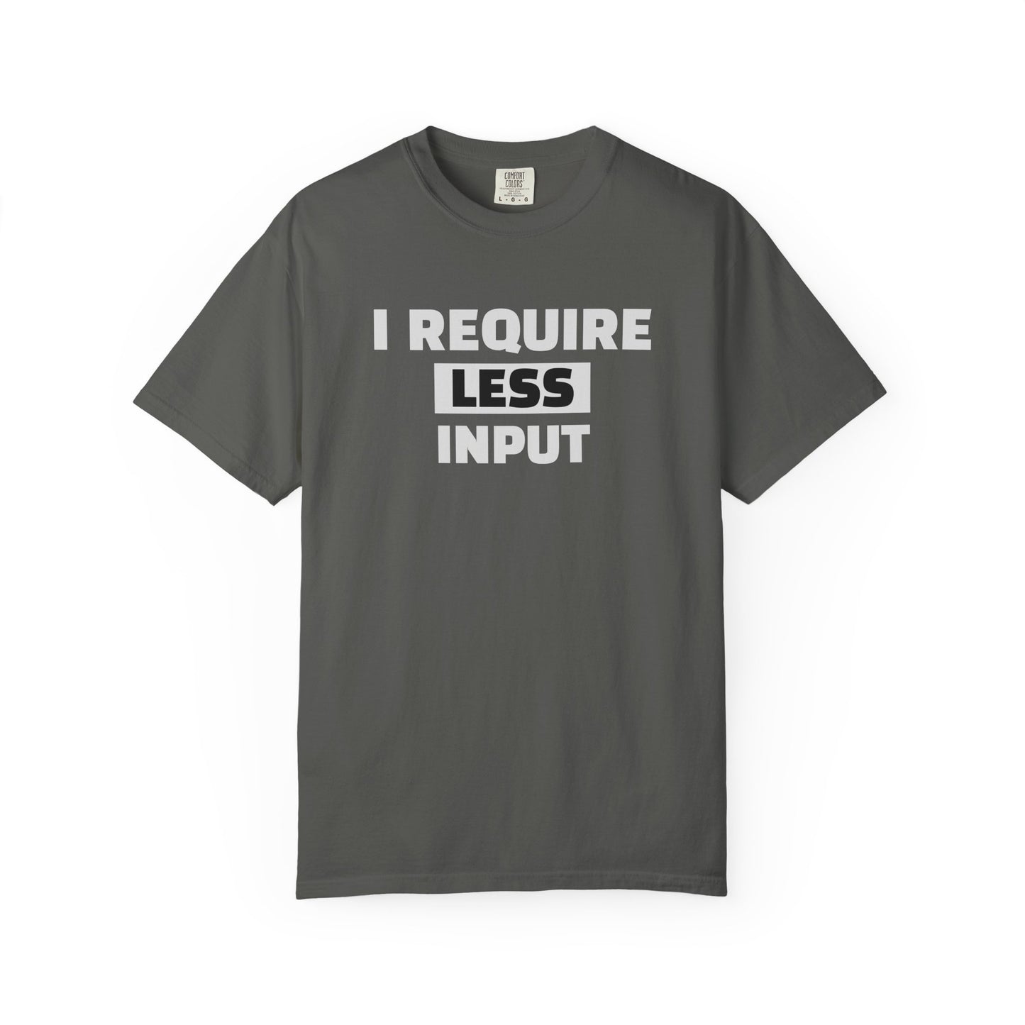 I Require Less Input T-Shirt — Minimalist Anti-Overstimulation Tee