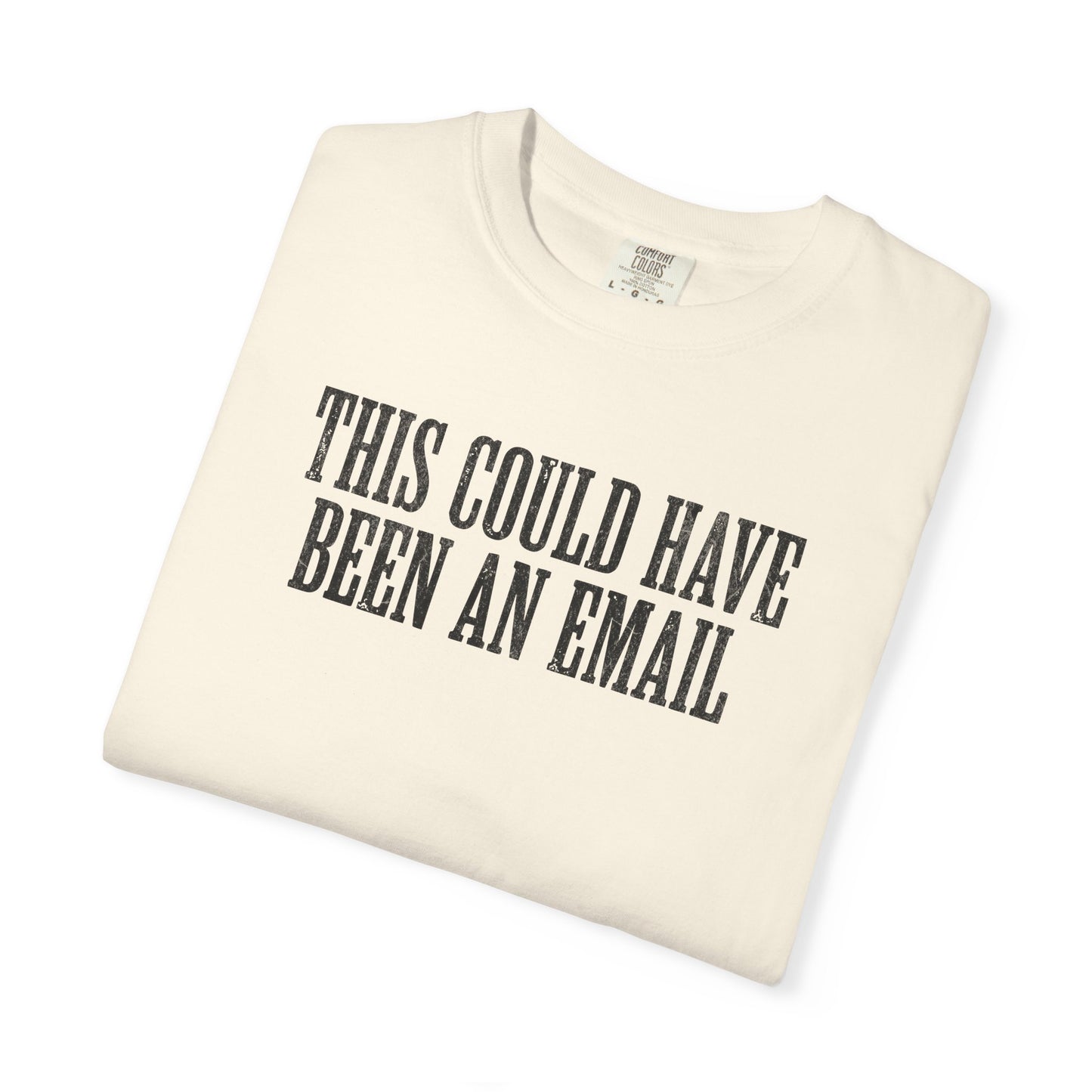 THIS COULD HAVE BEEN AN EMAIL T-Shirt — Anti-Hustle Funny Work Shirt