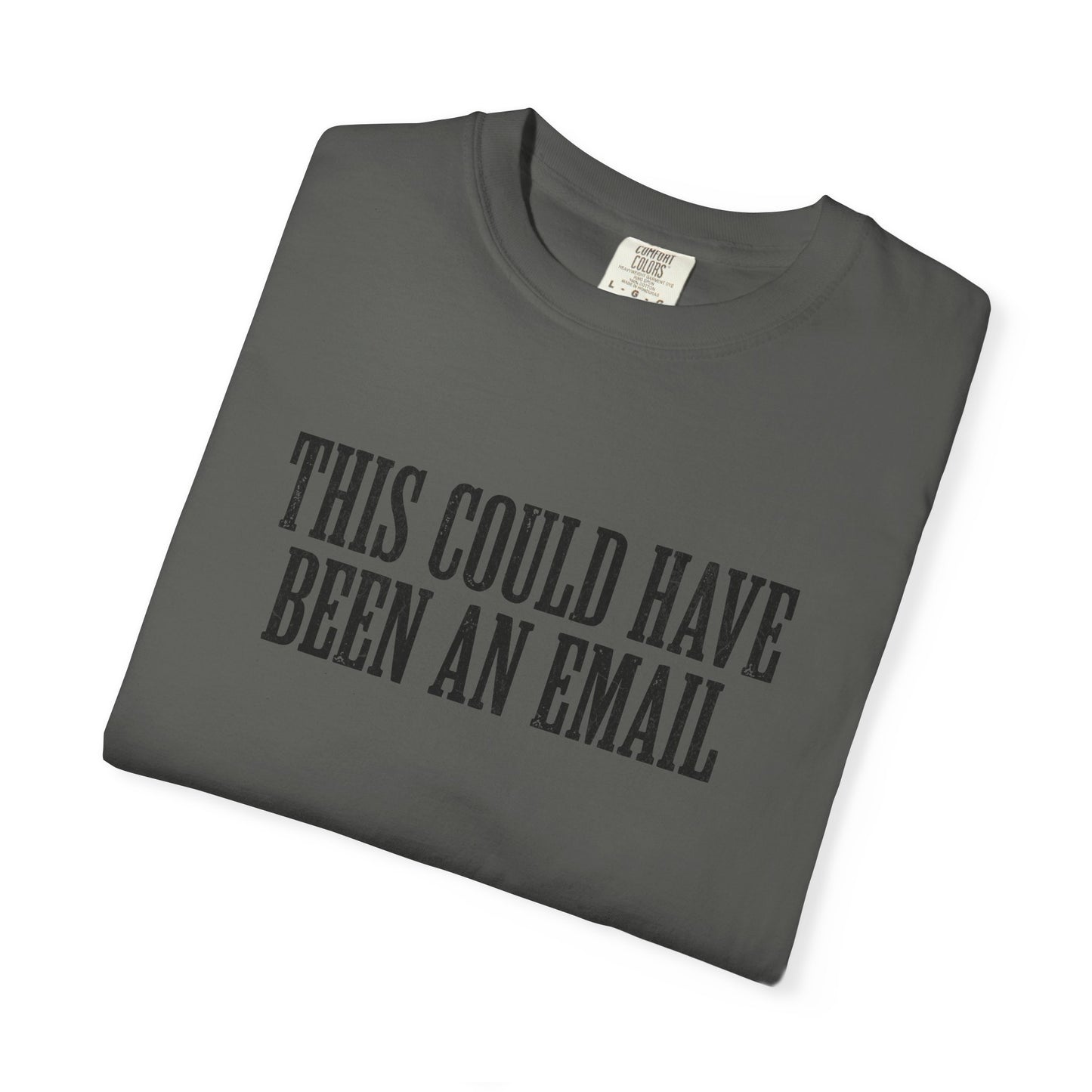 THIS COULD HAVE BEEN AN EMAIL T-Shirt — Anti-Hustle Funny Work Shirt